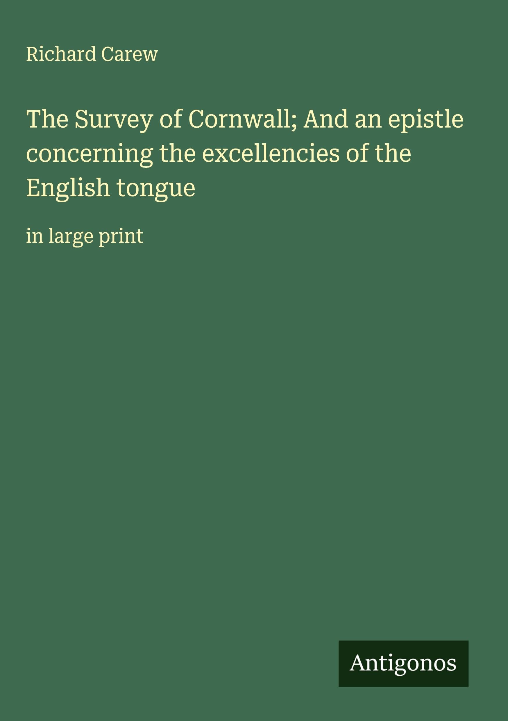 The Survey of Cornwall; And an epistle concerning the excellencies of the English tongue Classics