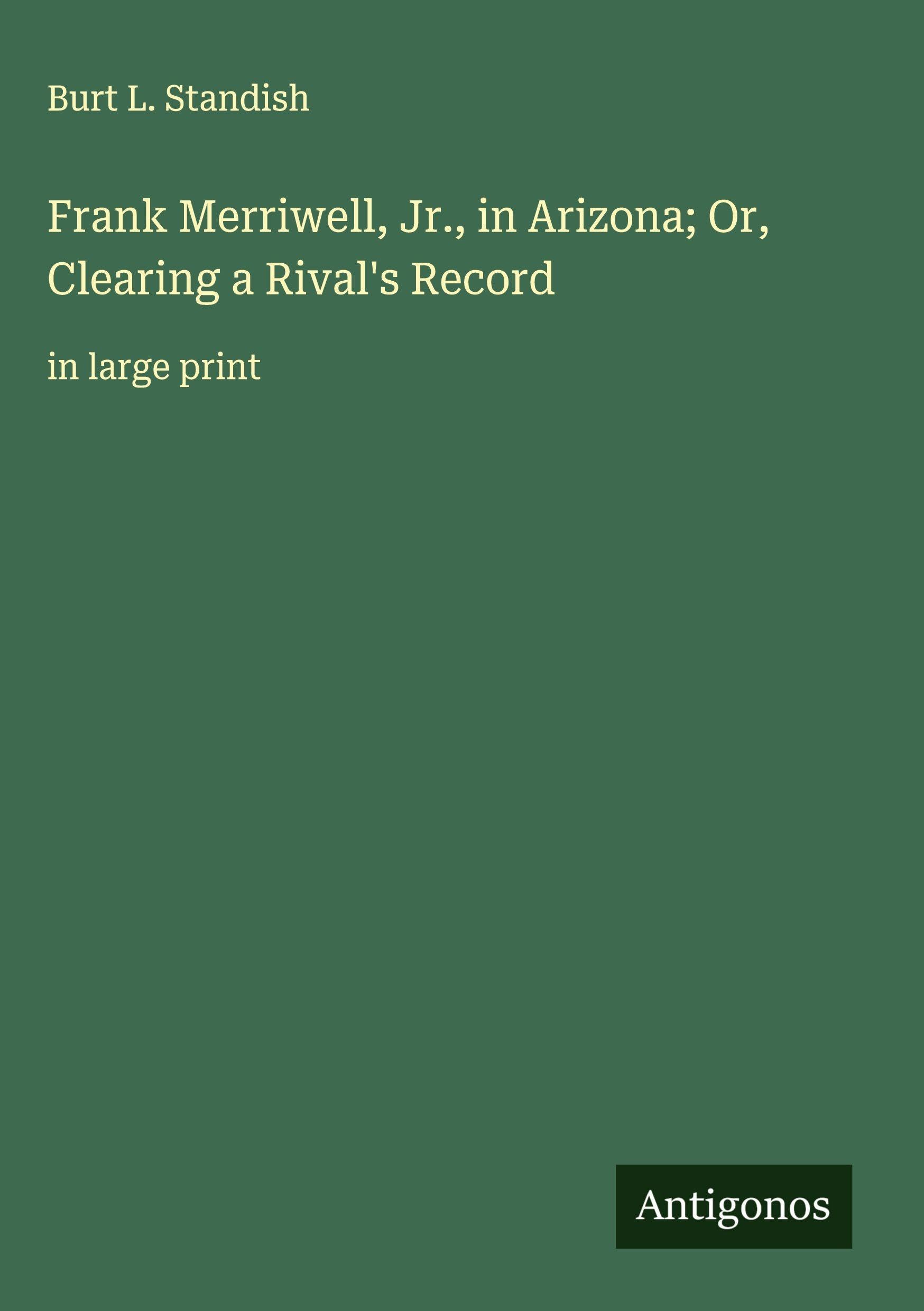 Frank Merriwell, Jr., in Arizona; Or, Clearing a Rival's Record Classics