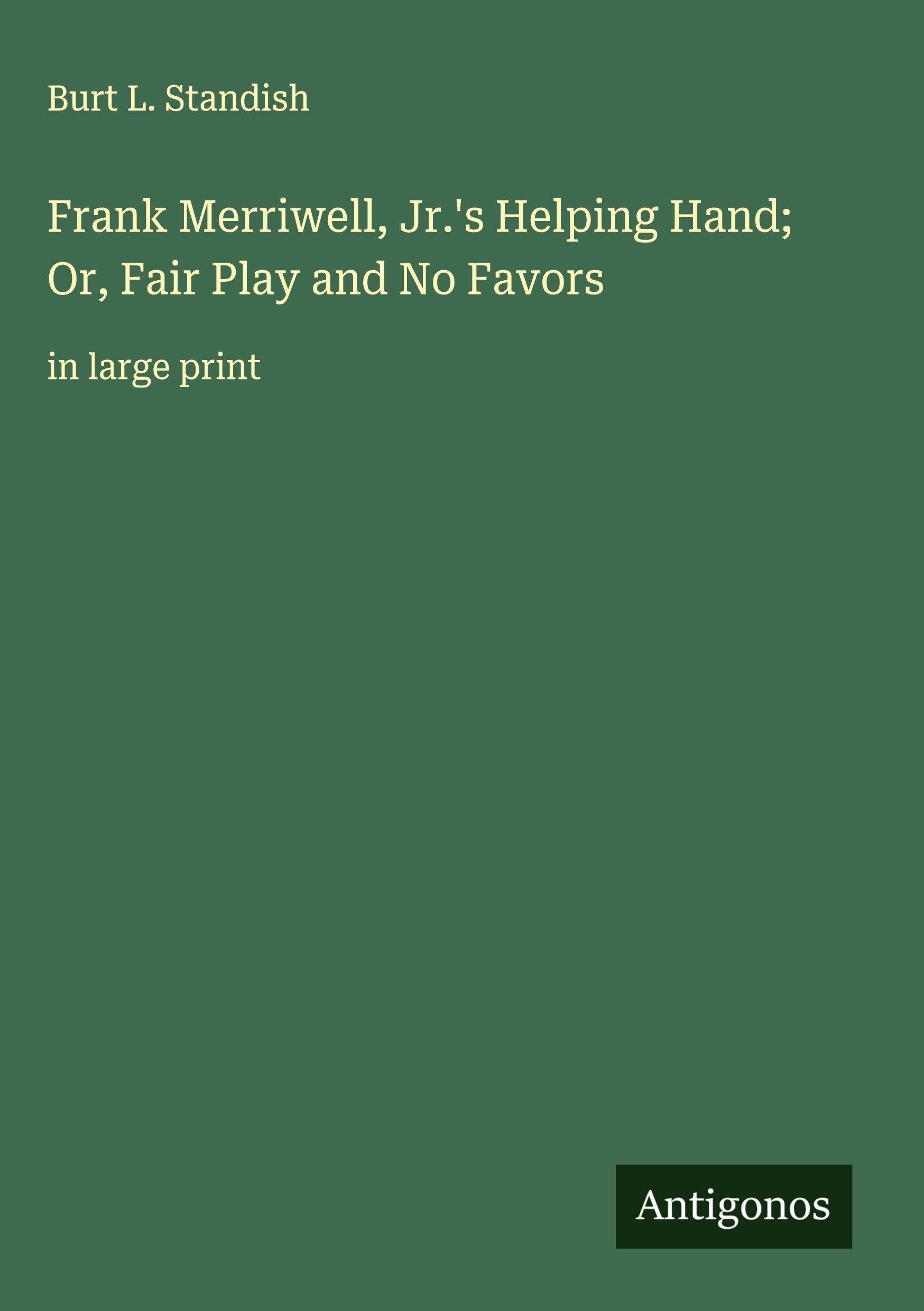 Frank Merriwell, Jr.'s Helping Hand; Or, Fair Play and No Favors Classics