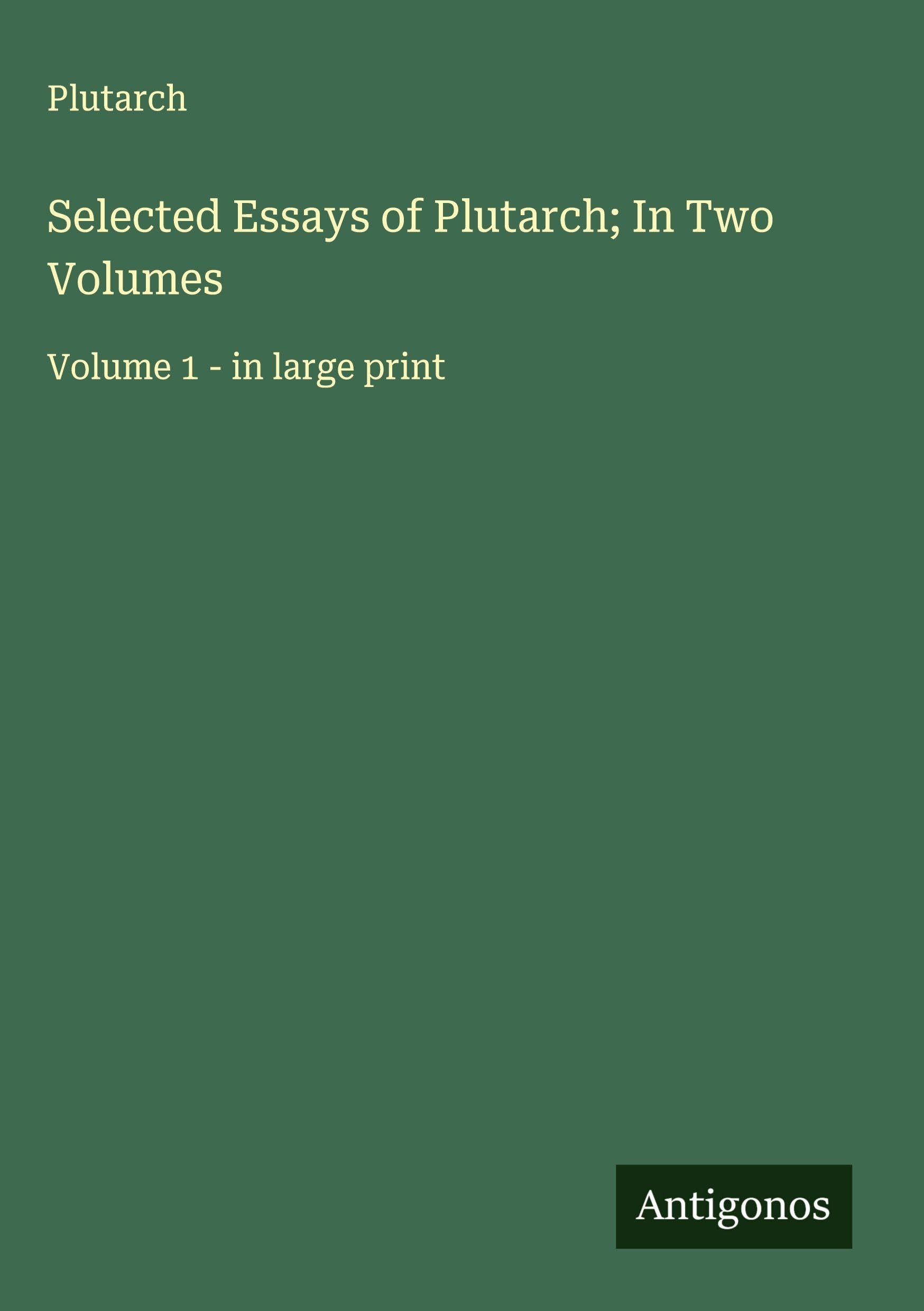 Selected Essays of Plutarch; In Two Volumes Classics