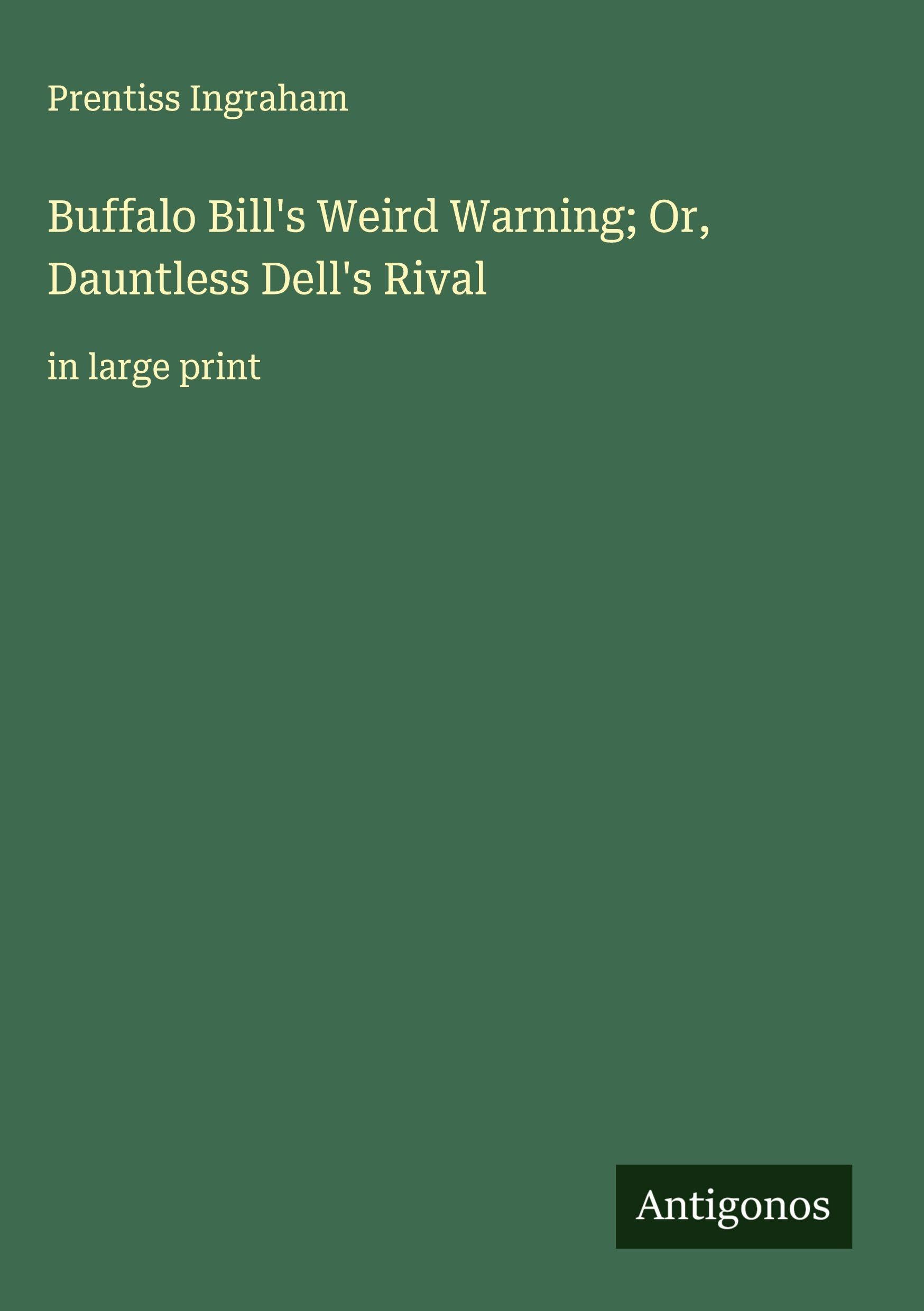 Buffalo Bill's Weird Warning; Or, Dauntless Dell's Rival Classics