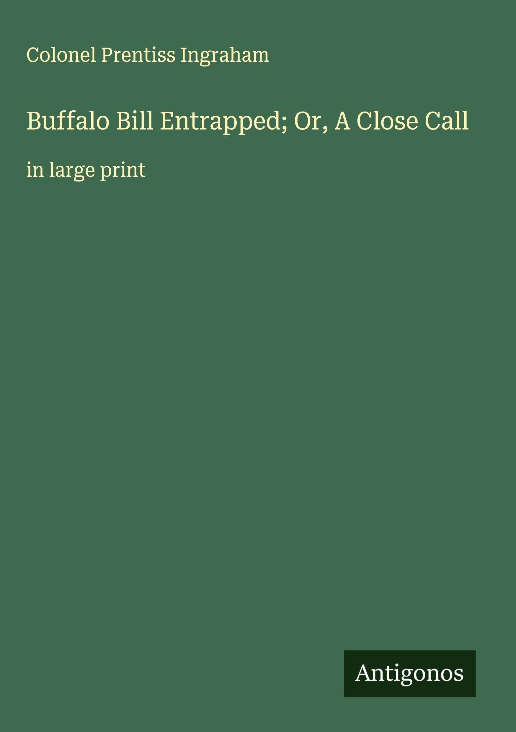 Buffalo Bill Entrapped; Or, A Close Call Classics