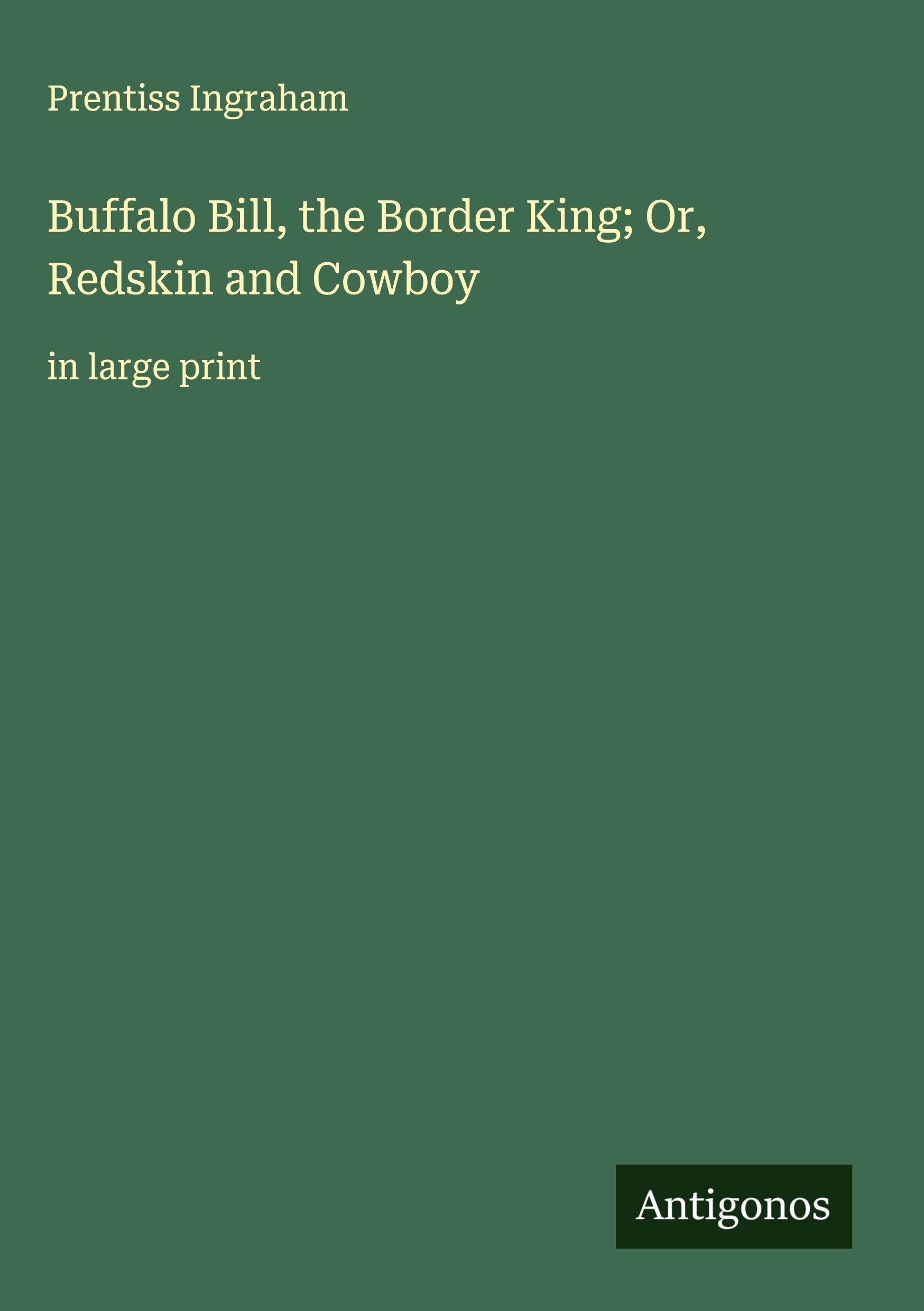 Buffalo Bill, the Border King; Or, Redskin and Cowboy Classics