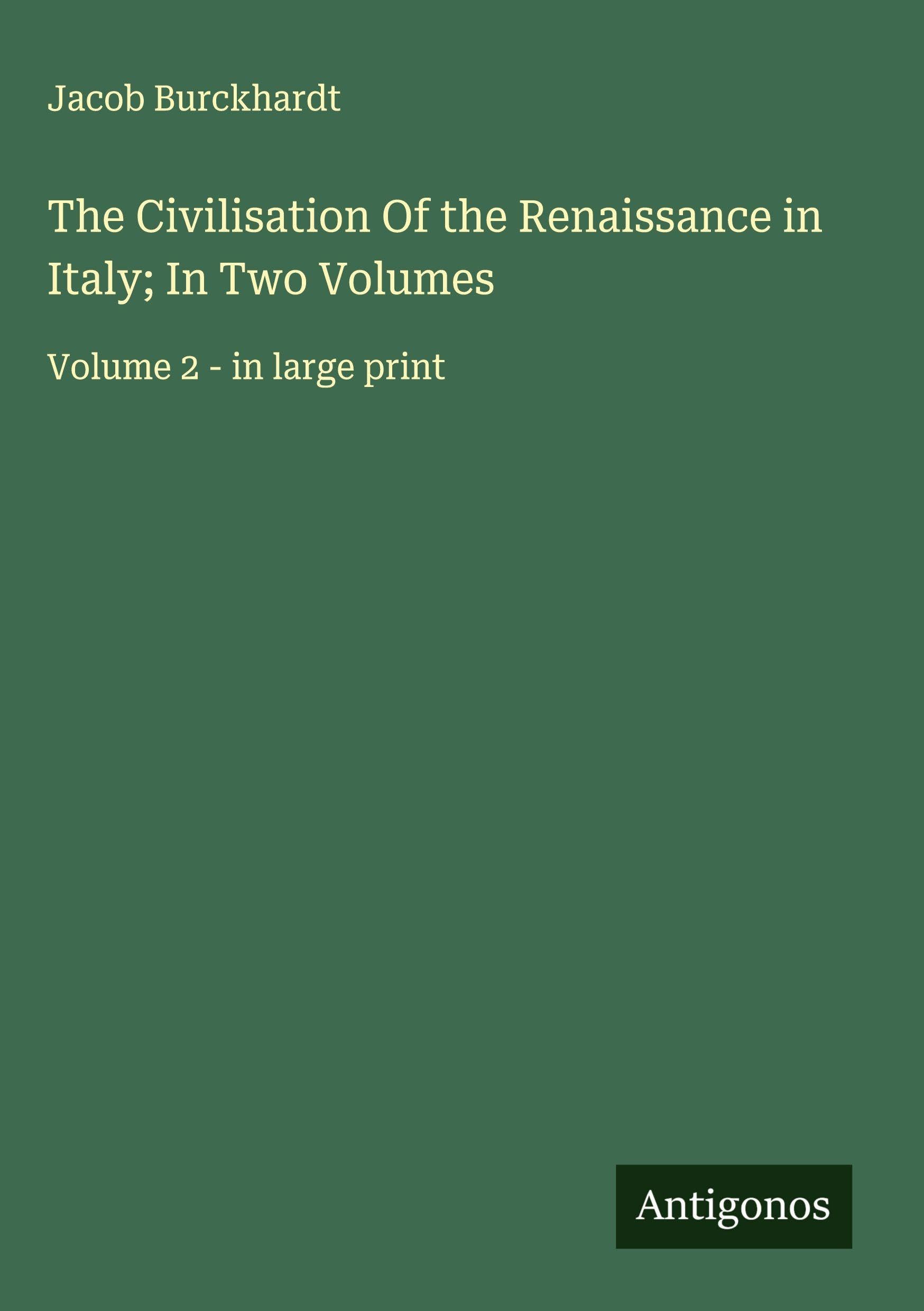 The Civilisation Of the Renaissance in Italy; In Two Volumes Classics