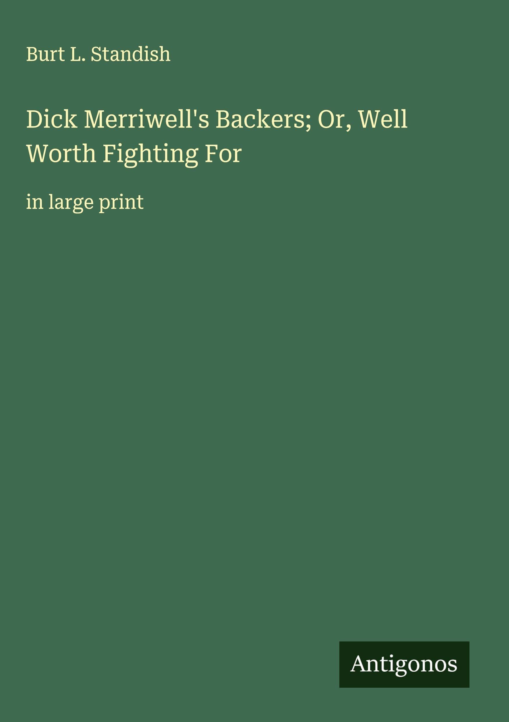 Dick Merriwell's Backers; Or, Well Worth Fighting For Classics