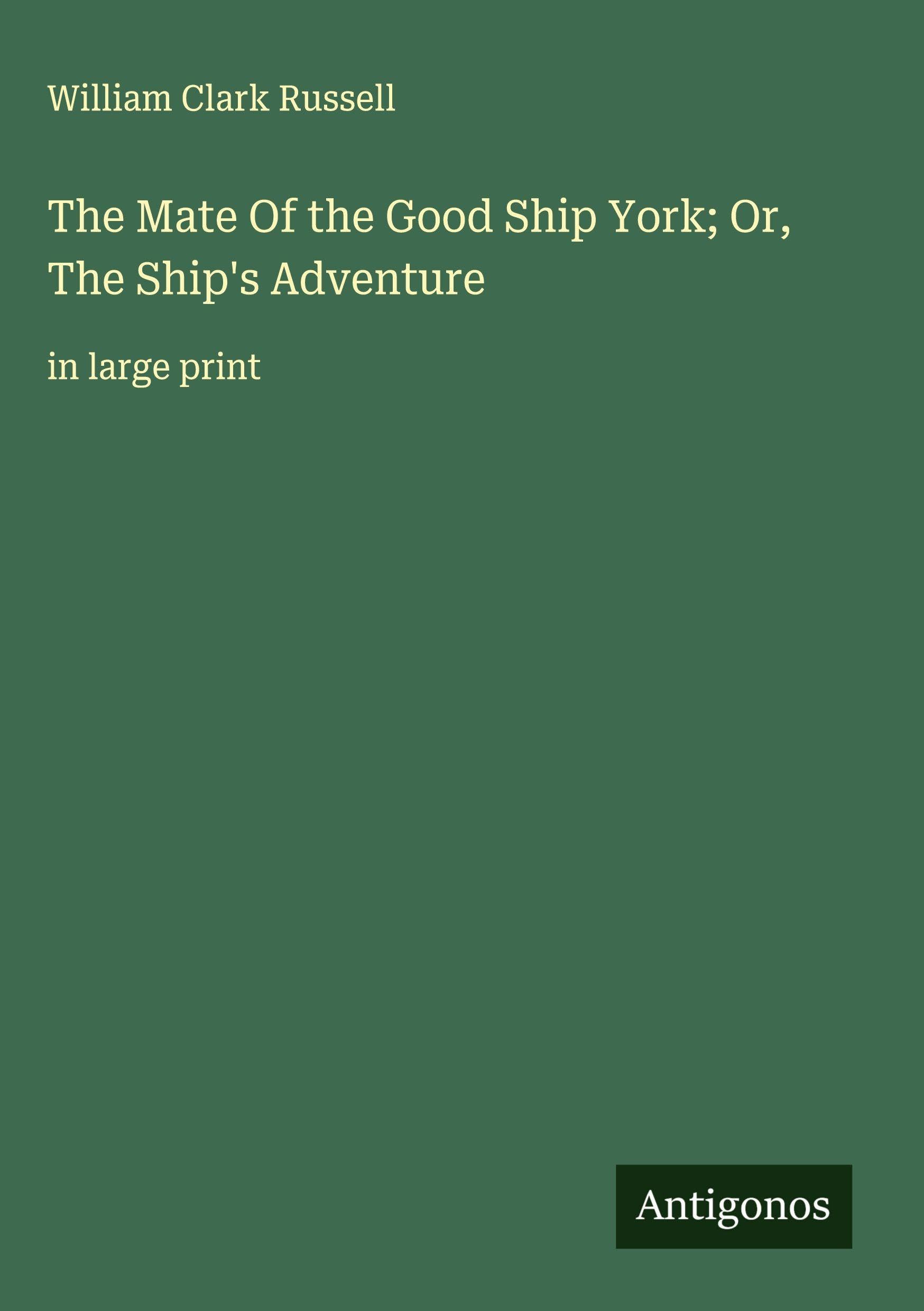 The Mate Of the Good Ship York; Or, The Ship's Adventure Classics