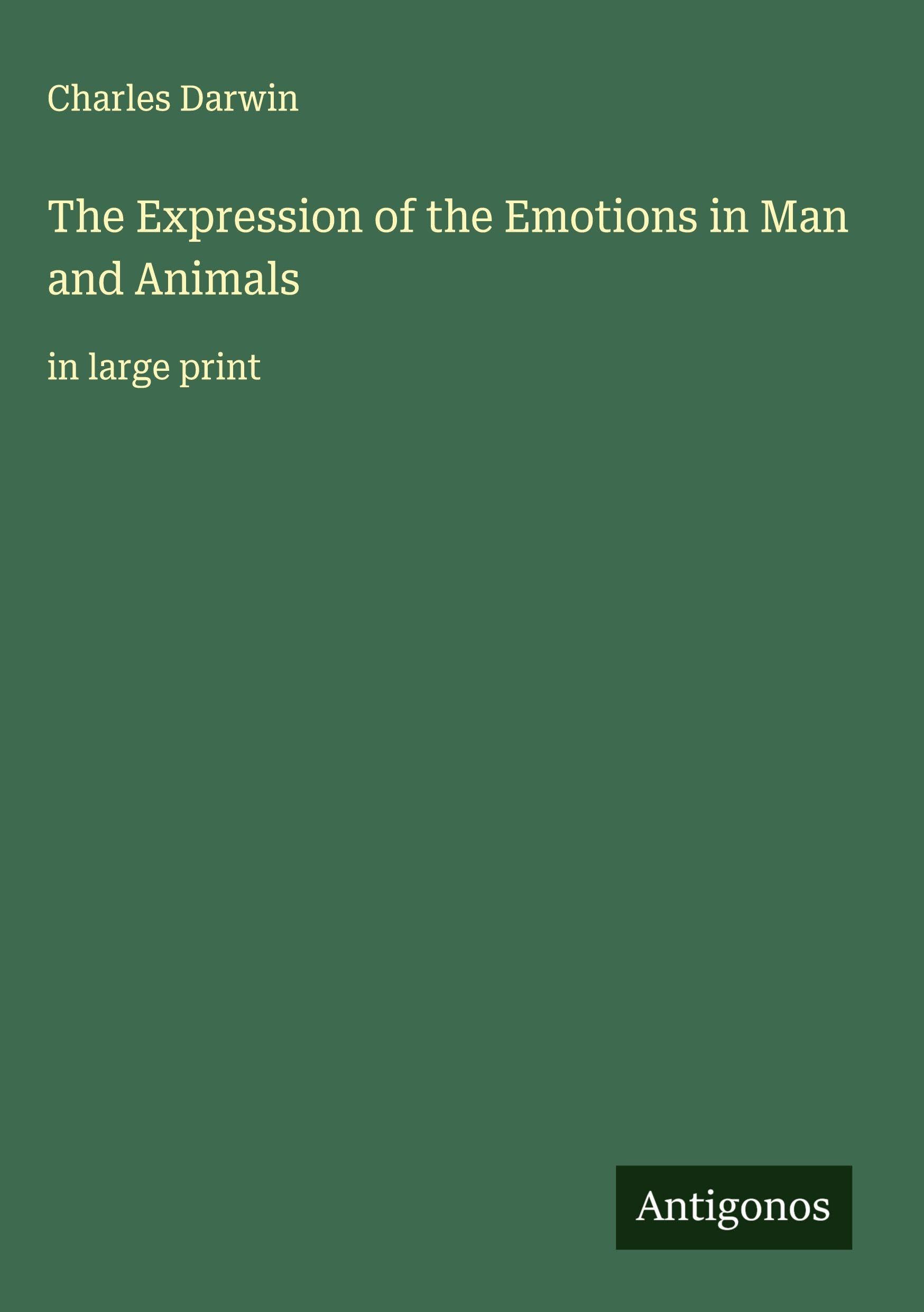 The Expression of the Emotions in Man and Animals Classics