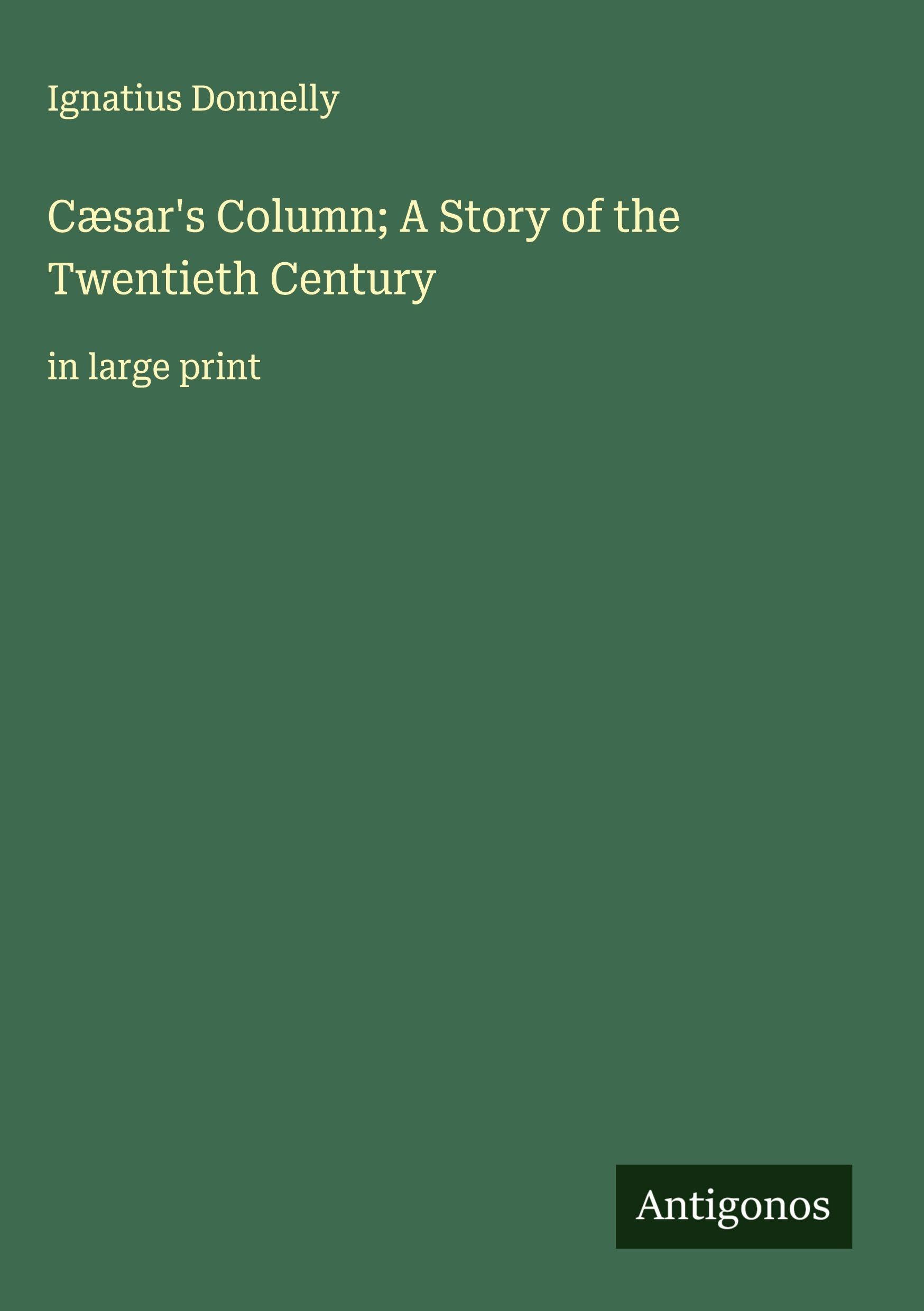 Cæsar's Column; A Story of the Twentieth Century Classics