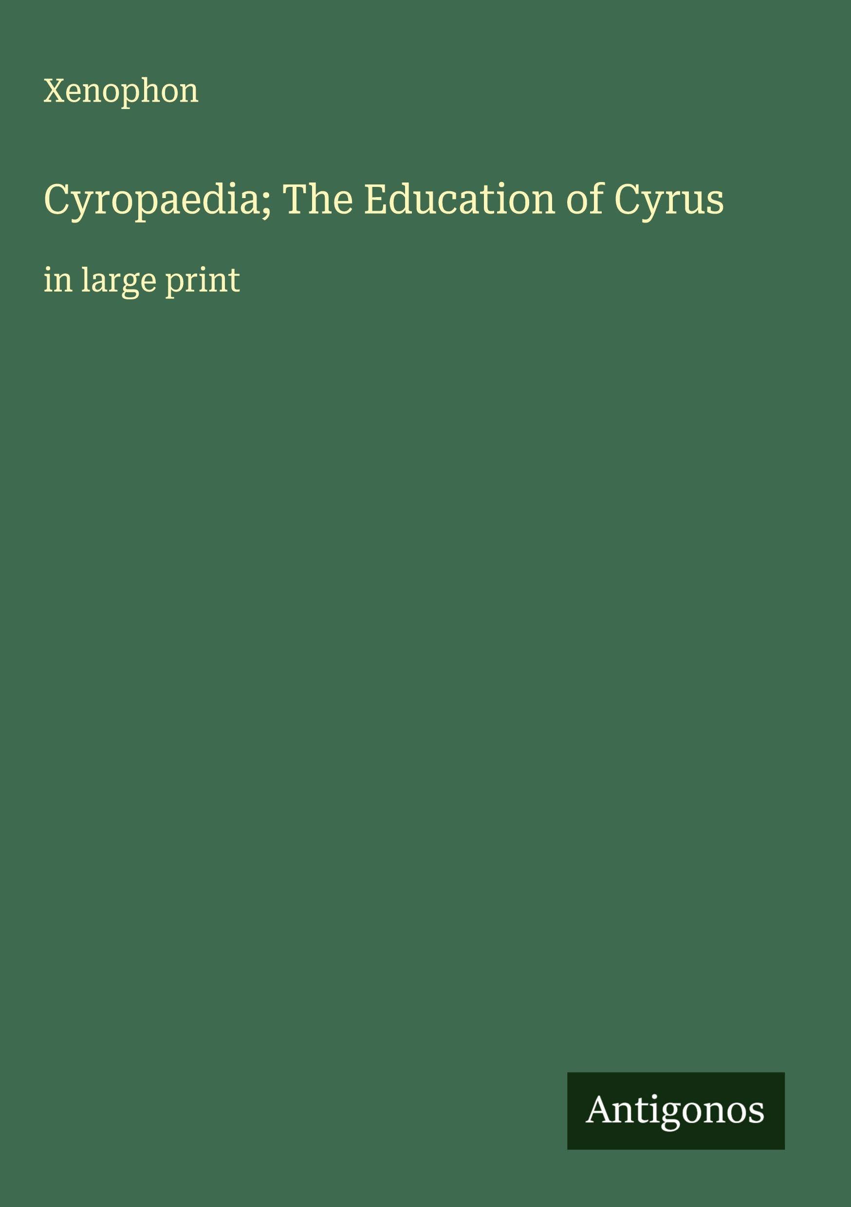 Cyropaedia; The Education of Cyrus Classics