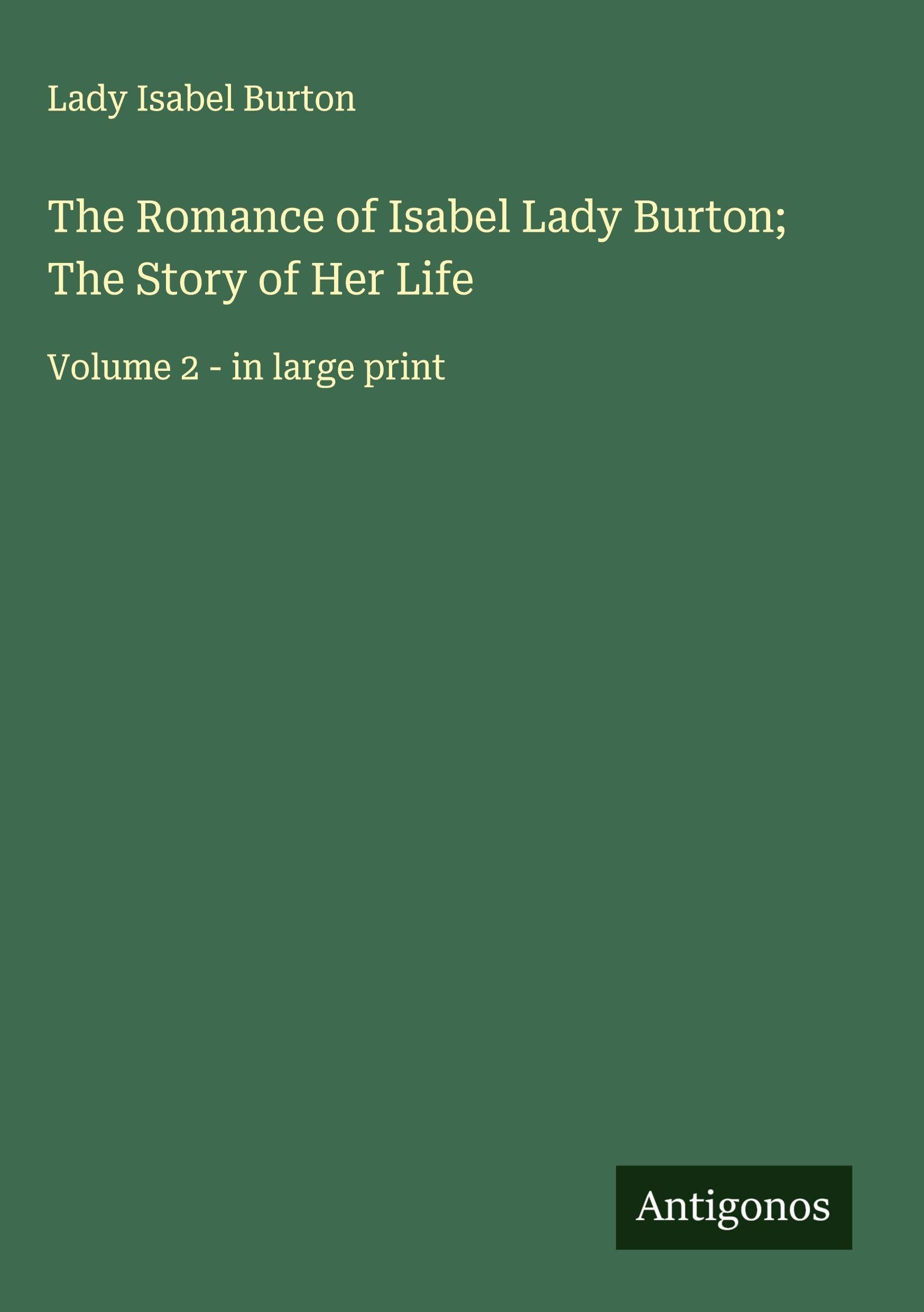 The Romance of Isabel Lady Burton; The Story of Her Life Classics