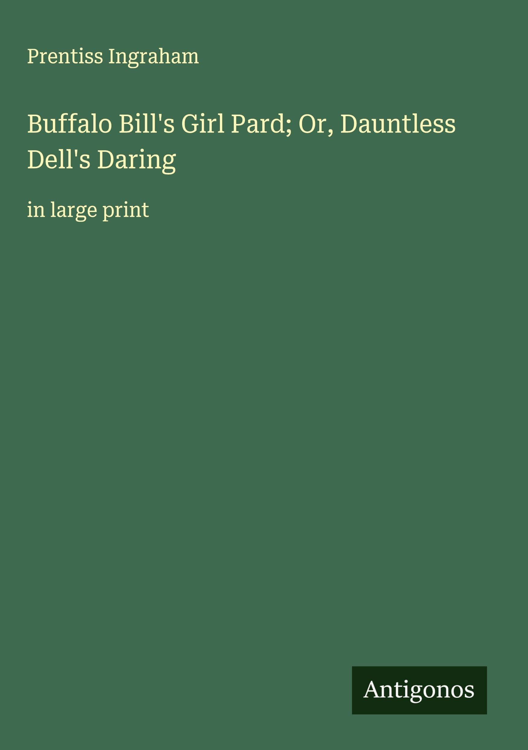 Buffalo Bill's Girl Pard; Or, Dauntless Dell's Daring Classics