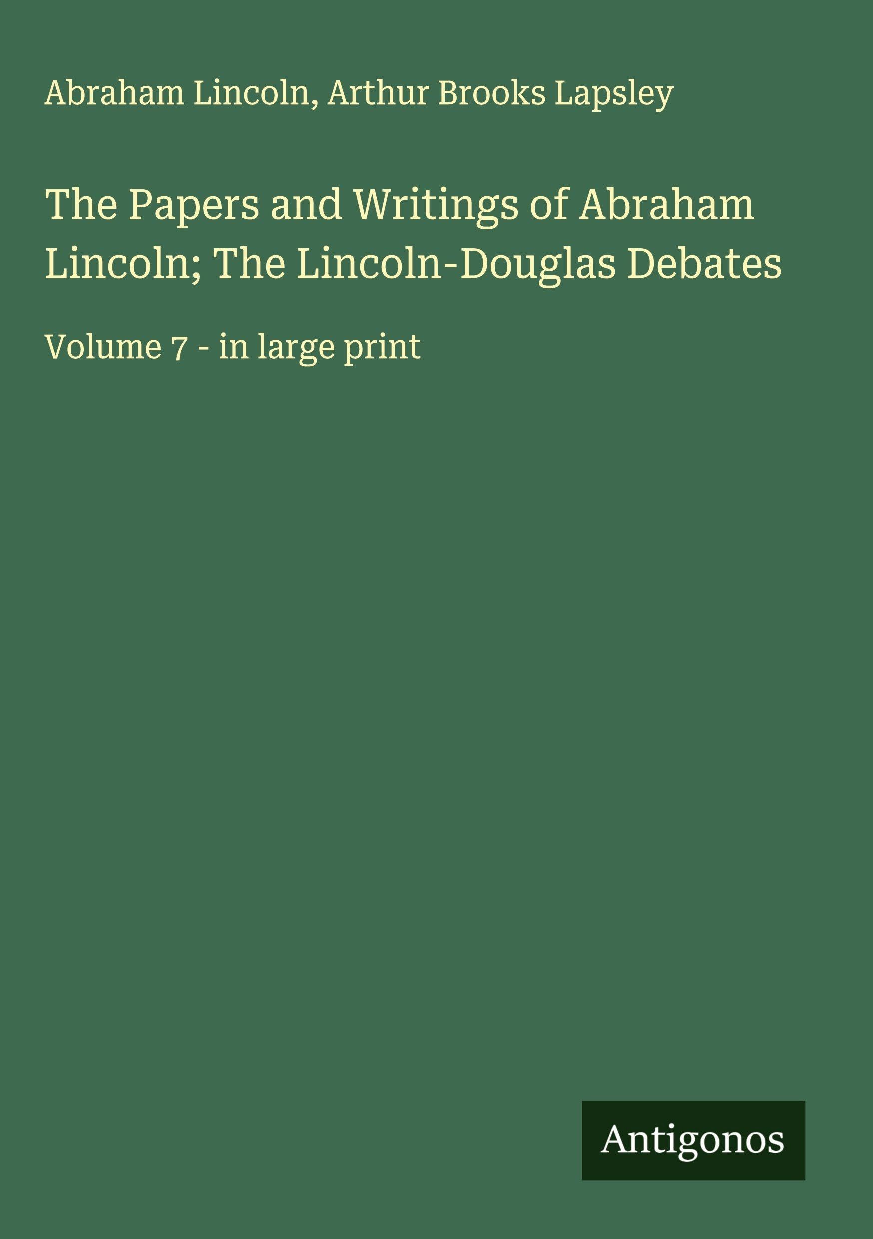 The Papers and Writings of Abraham Lincoln; The Lincoln-Douglas Debates Classics
