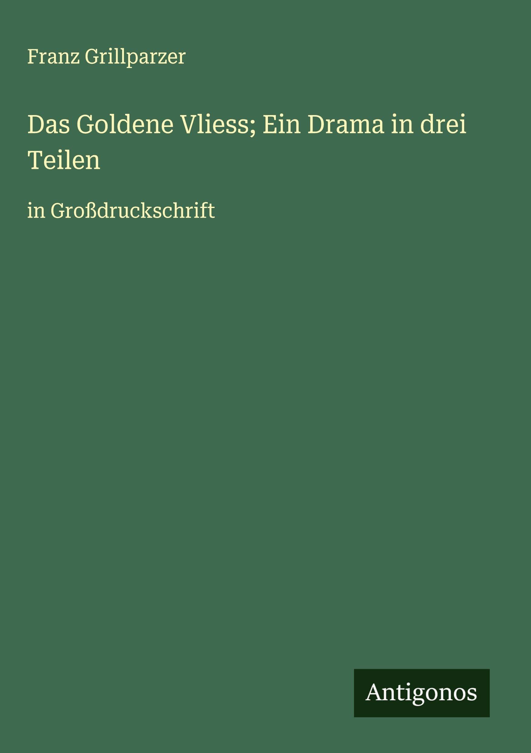 Das Goldene Vliess; Ein Drama in drei Teilen Classics