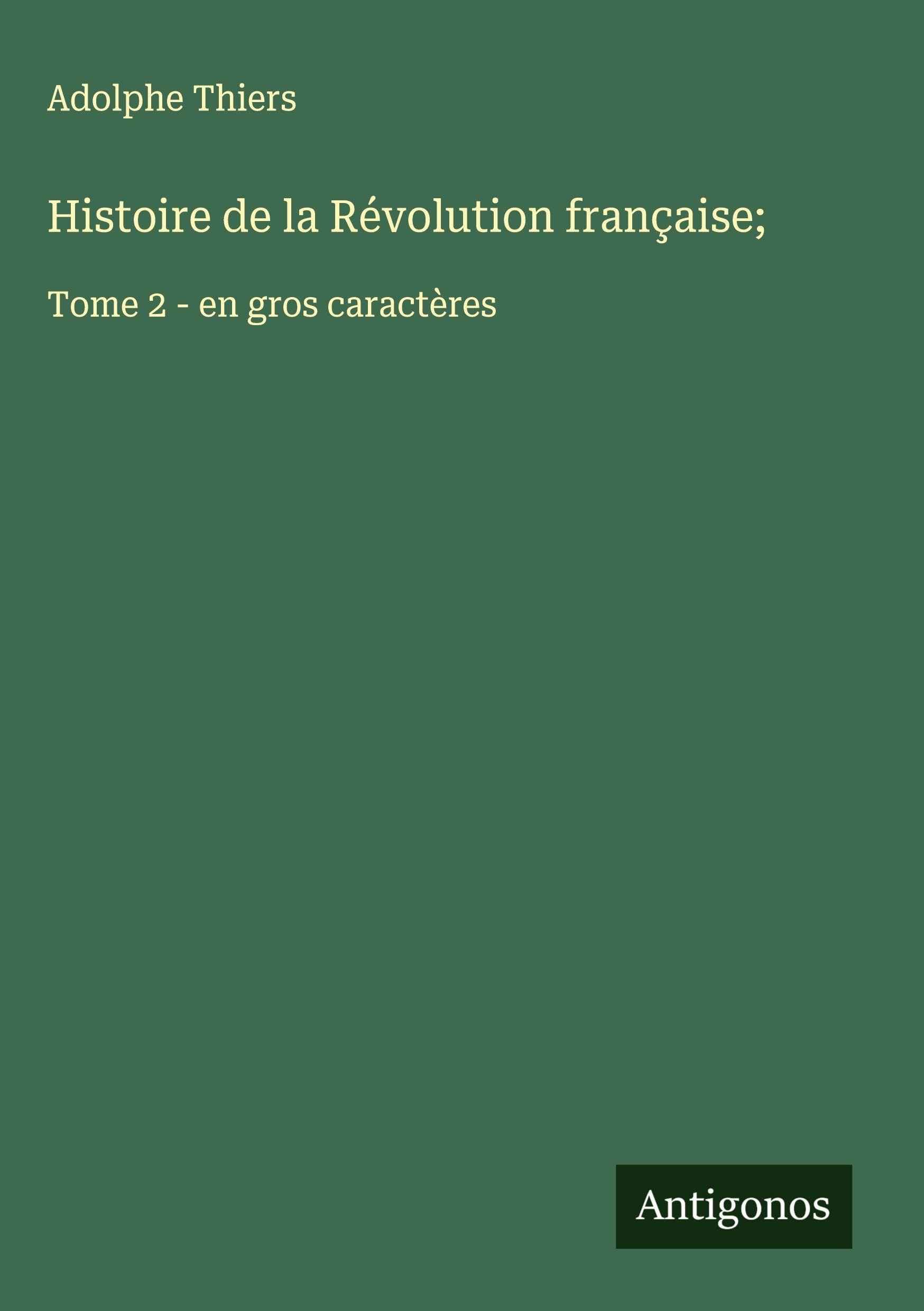 Histoire de la Révolution française;: Tome 2 - en gros caractères Classics