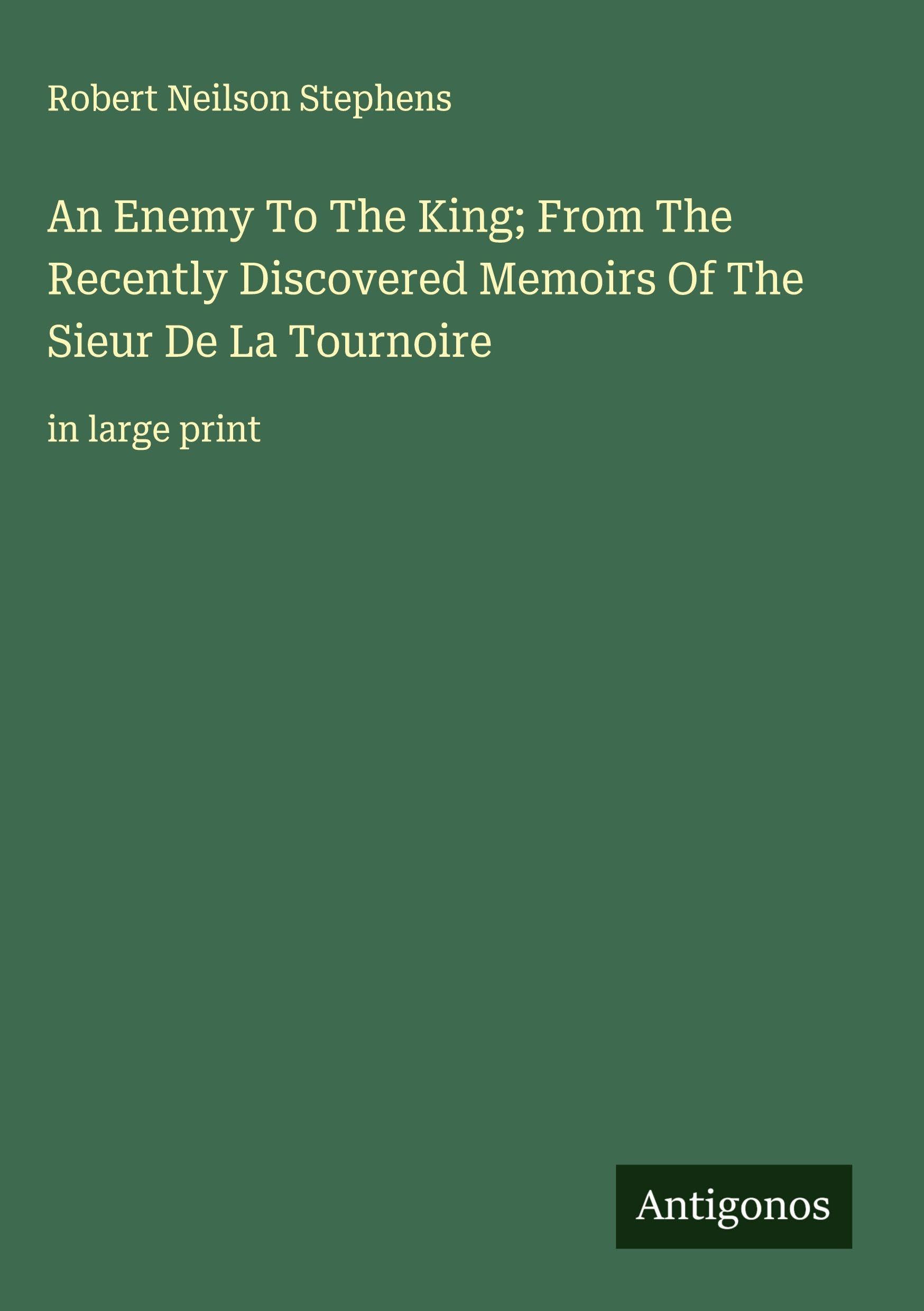 An Enemy To The King; From The Recently Discovered Memoirs Of The Sieur De La Tournoire Classics