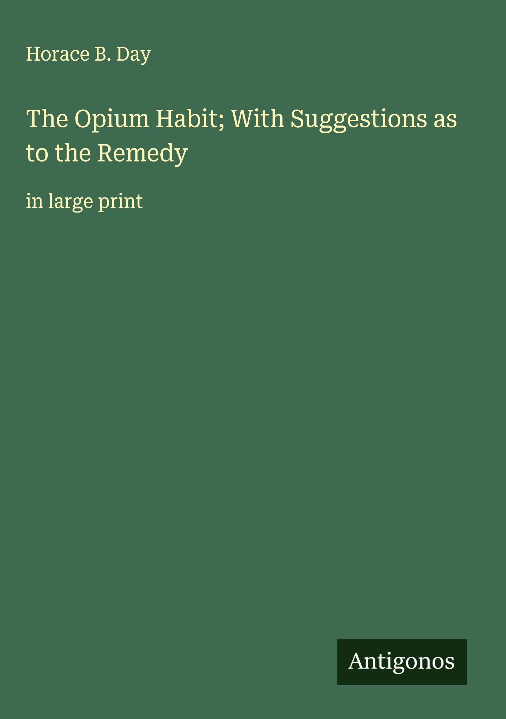 The Opium Habit; With Suggestions as to the Remedy Classics
