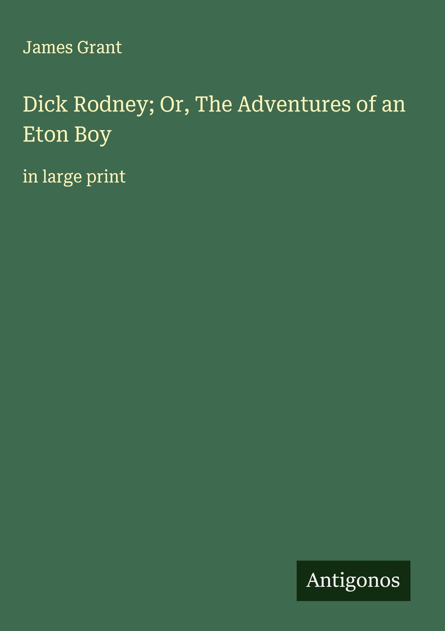 Dick Rodney; Or, The Adventures of an Eton Boy Classics