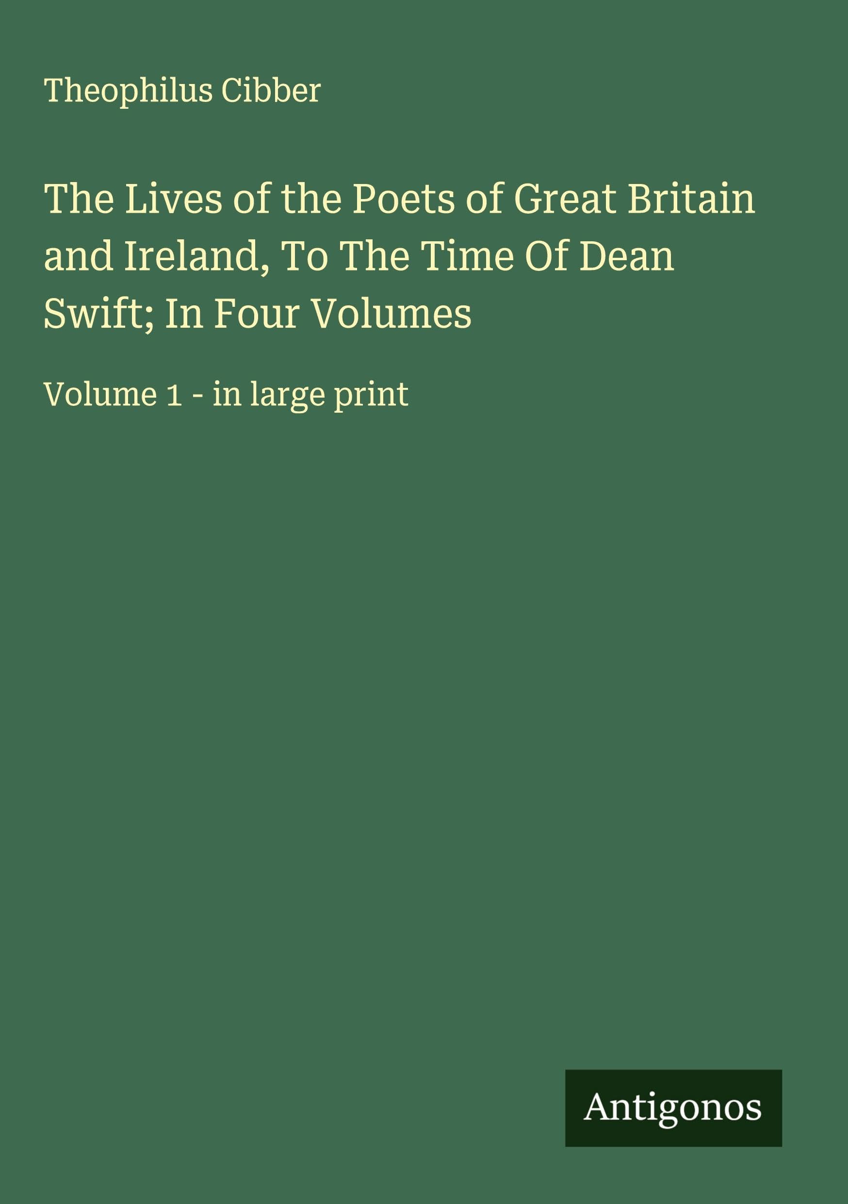 The Lives of the Poets of Great Britain and Ireland, To The Time Of Dean Swift; In Four Volumes Classics