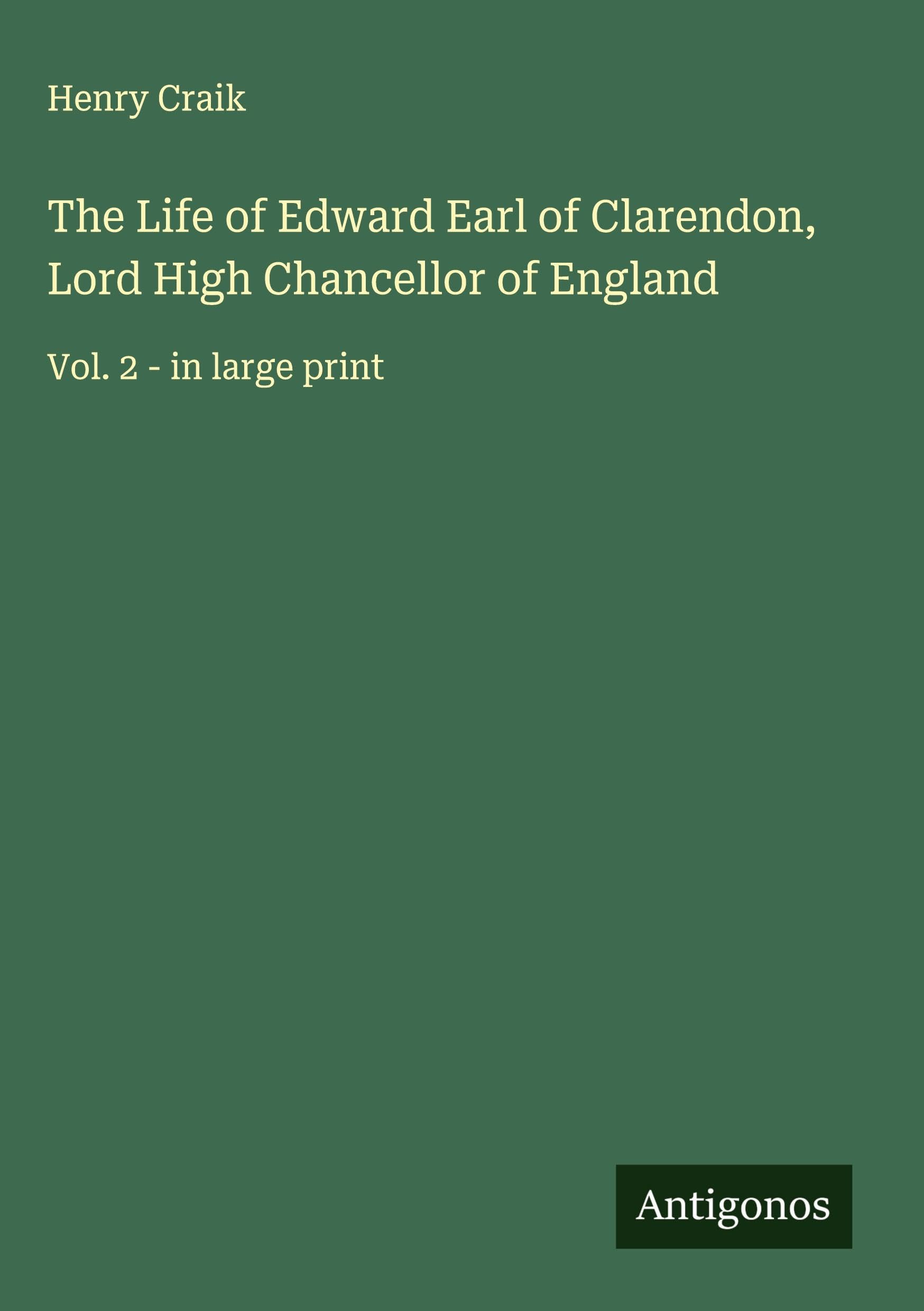 The Life of Edward Earl of Clarendon, Lord High Chancellor of England Classics