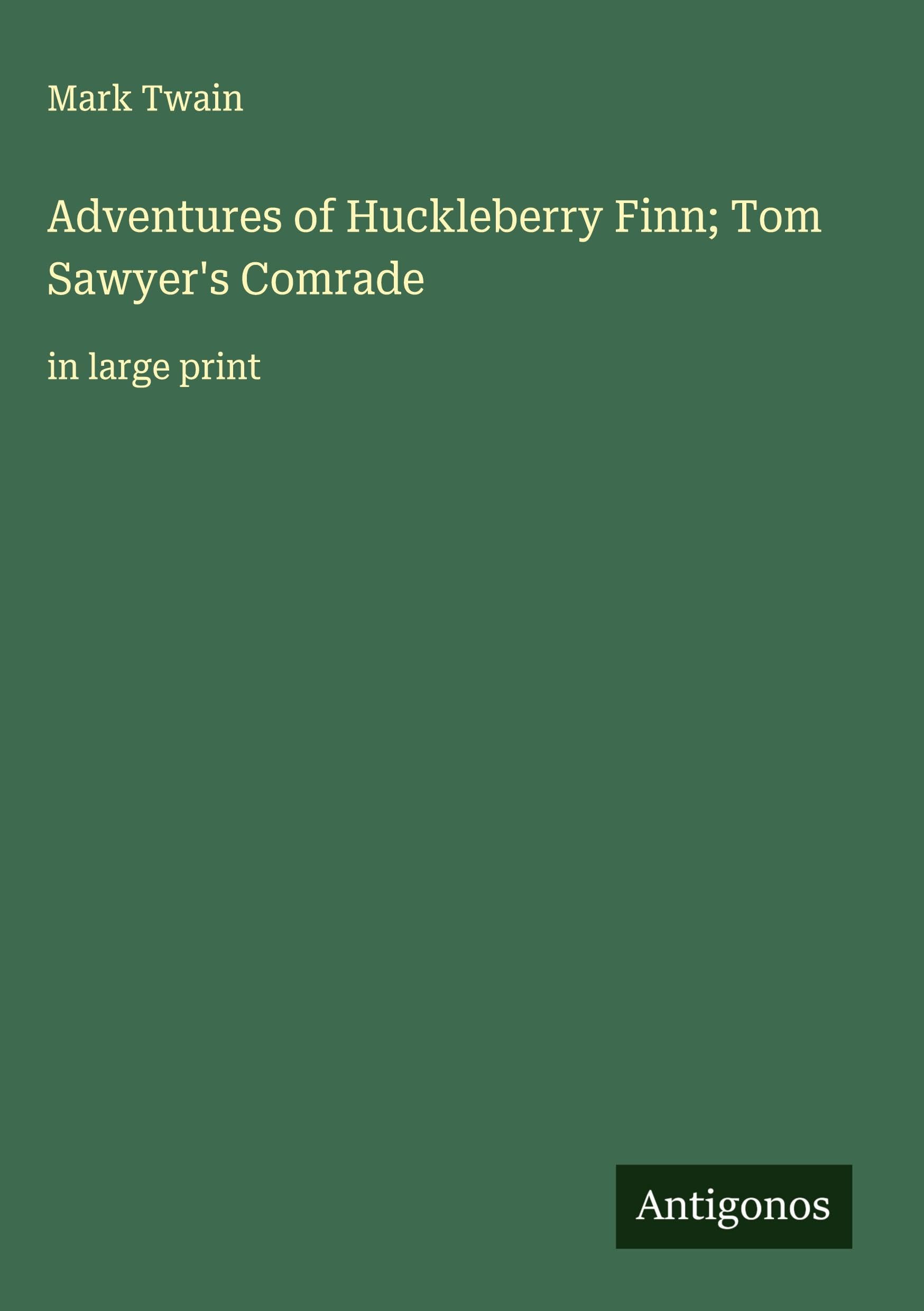 Adventures of Huckleberry Finn; Tom Sawyer's Comrade Classics
