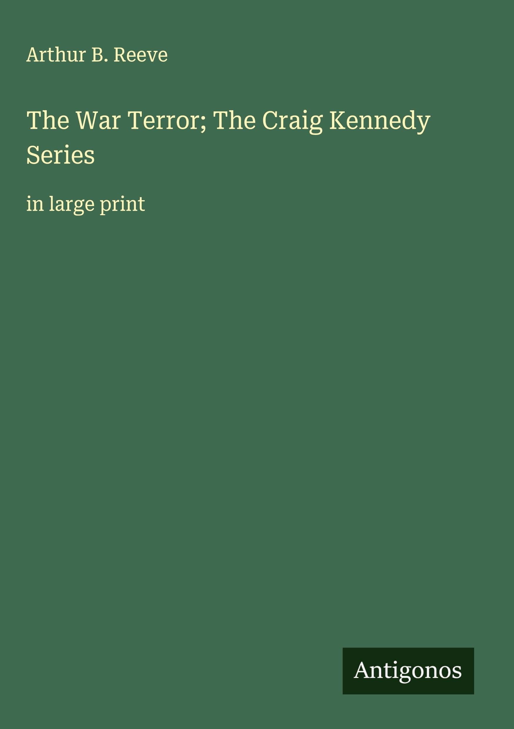 The War Terror; The Craig Kennedy Series Classics