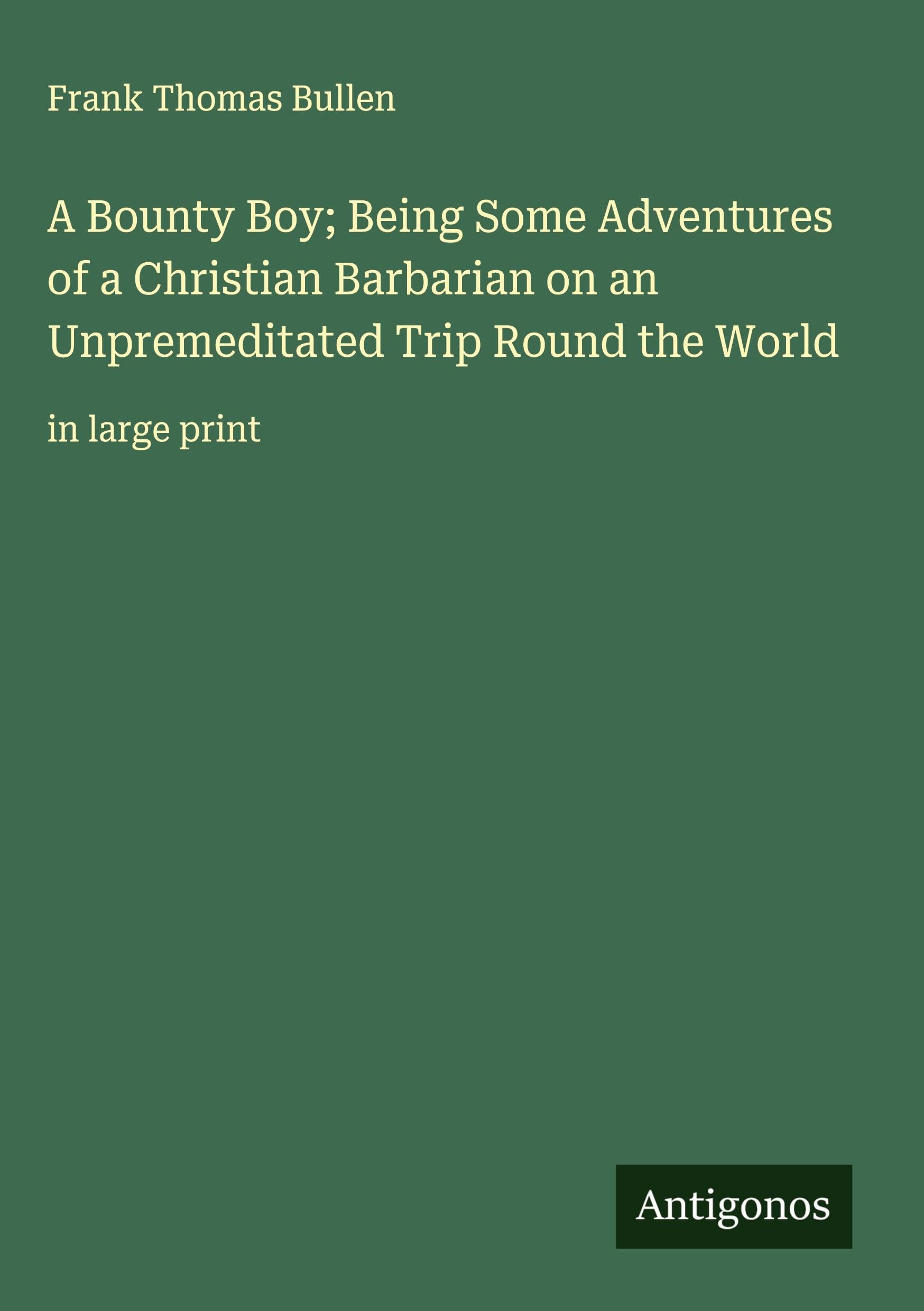 A Bounty Boy; Being Some Adventures of a Christian Barbarian on an Unpremeditated Trip Round the World Classics