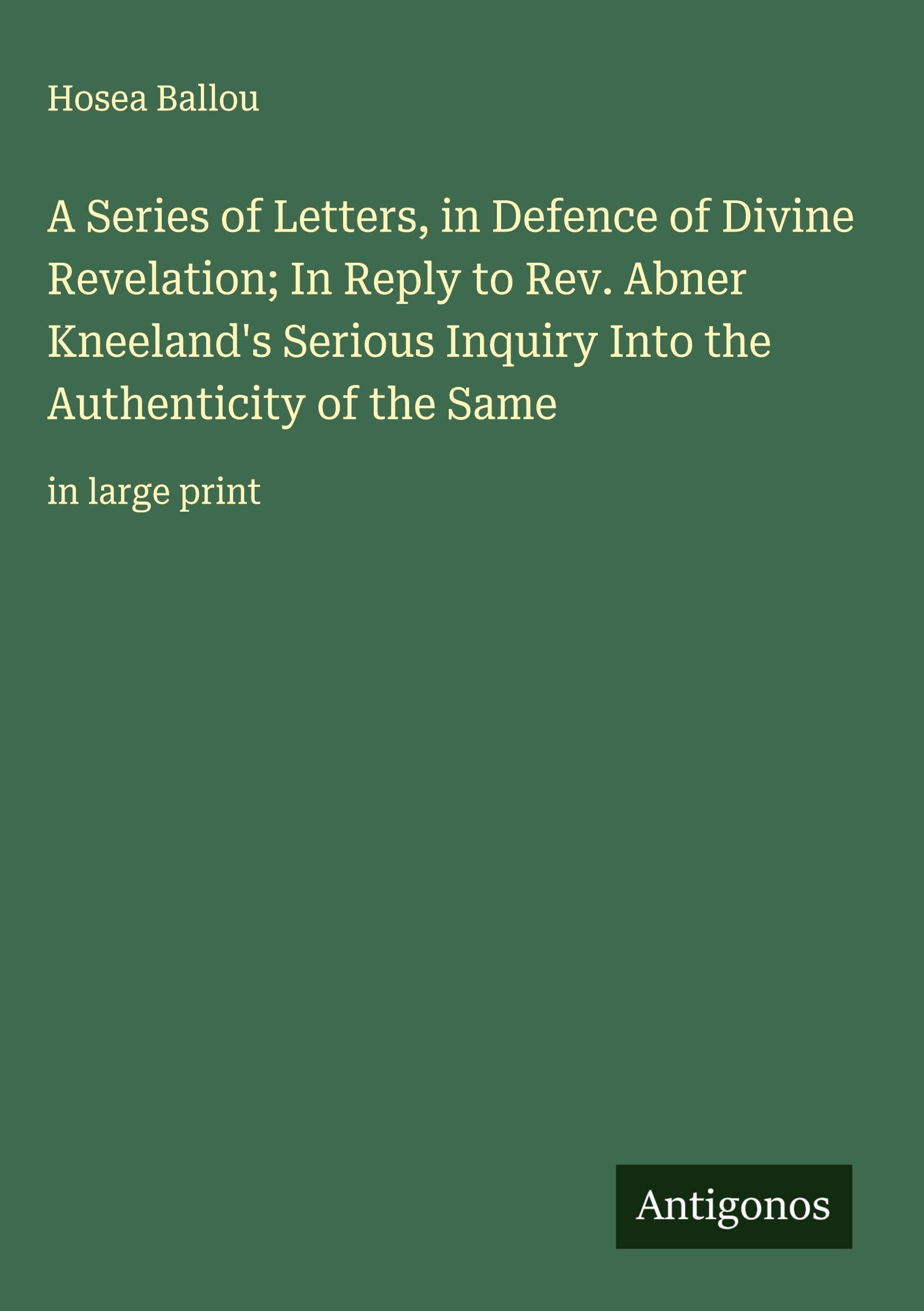 A Series of Letters, in Defence of Divine Revelation; In Reply to Rev. Abner Kneeland's Serious Inquiry Into the Authenticity of the Same Classics