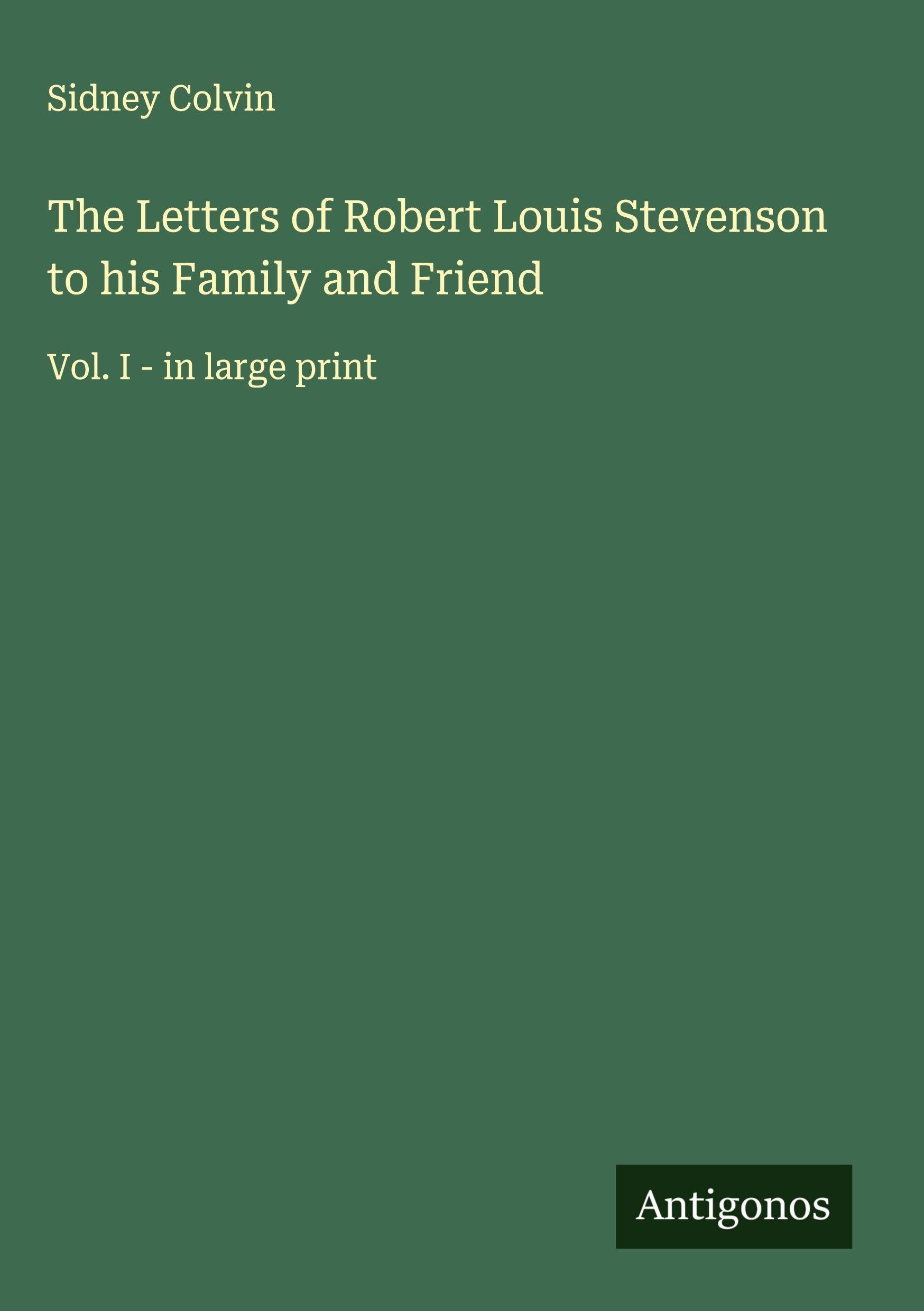 The Letters of Robert Louis Stevenson to his Family and Friend Classics