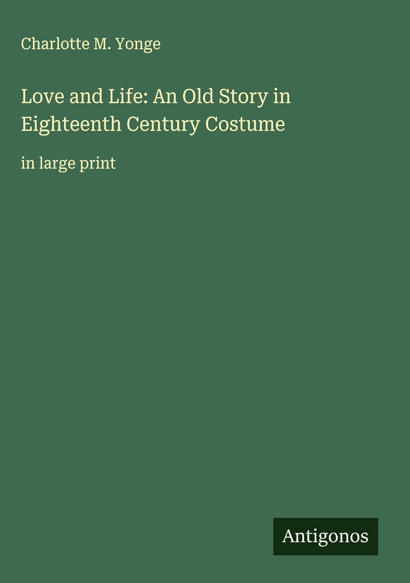 Love and Life: An Old Story in Eighteenth Century Costume Classics