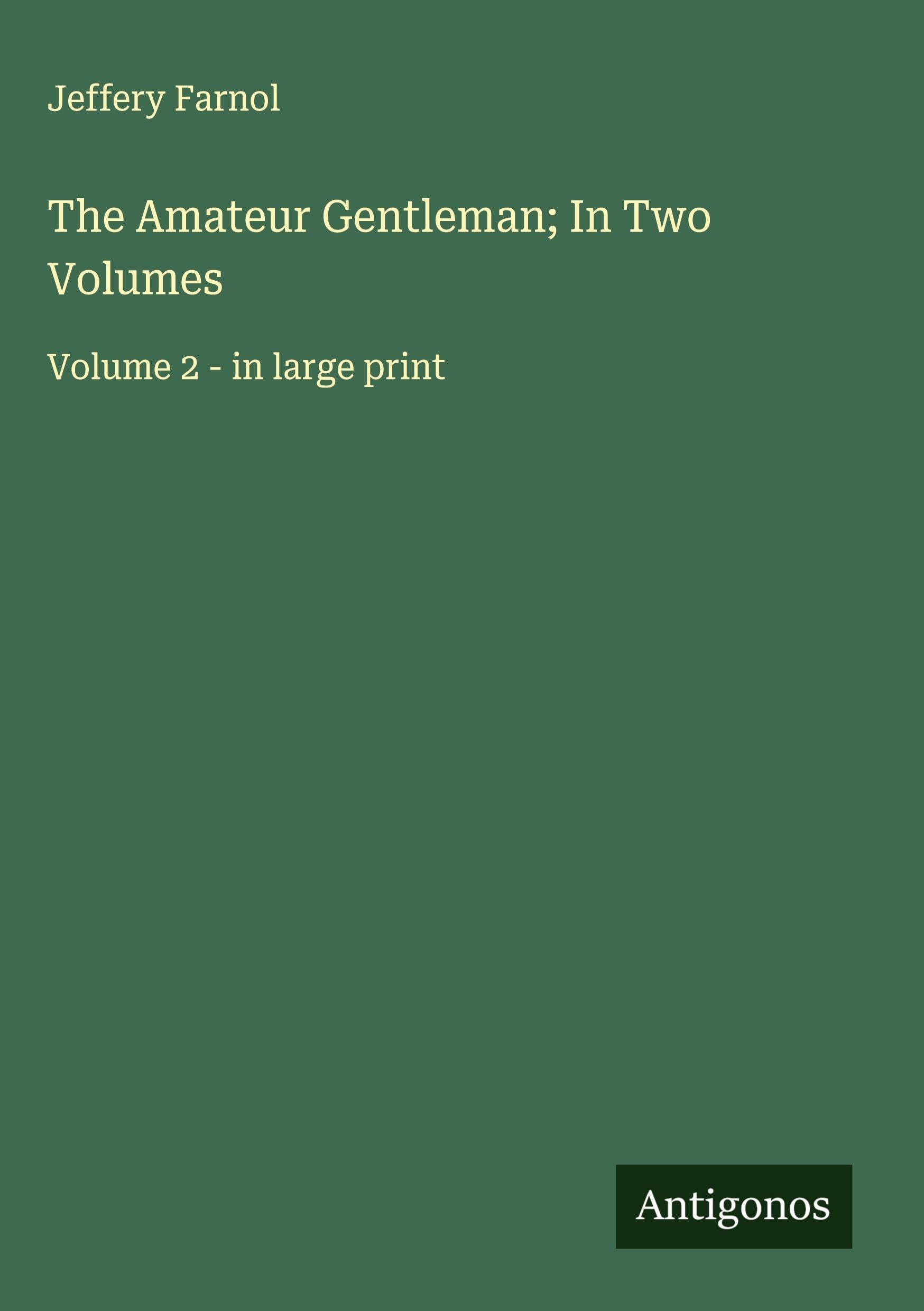 The Amateur Gentleman; In Two Volumes Classics