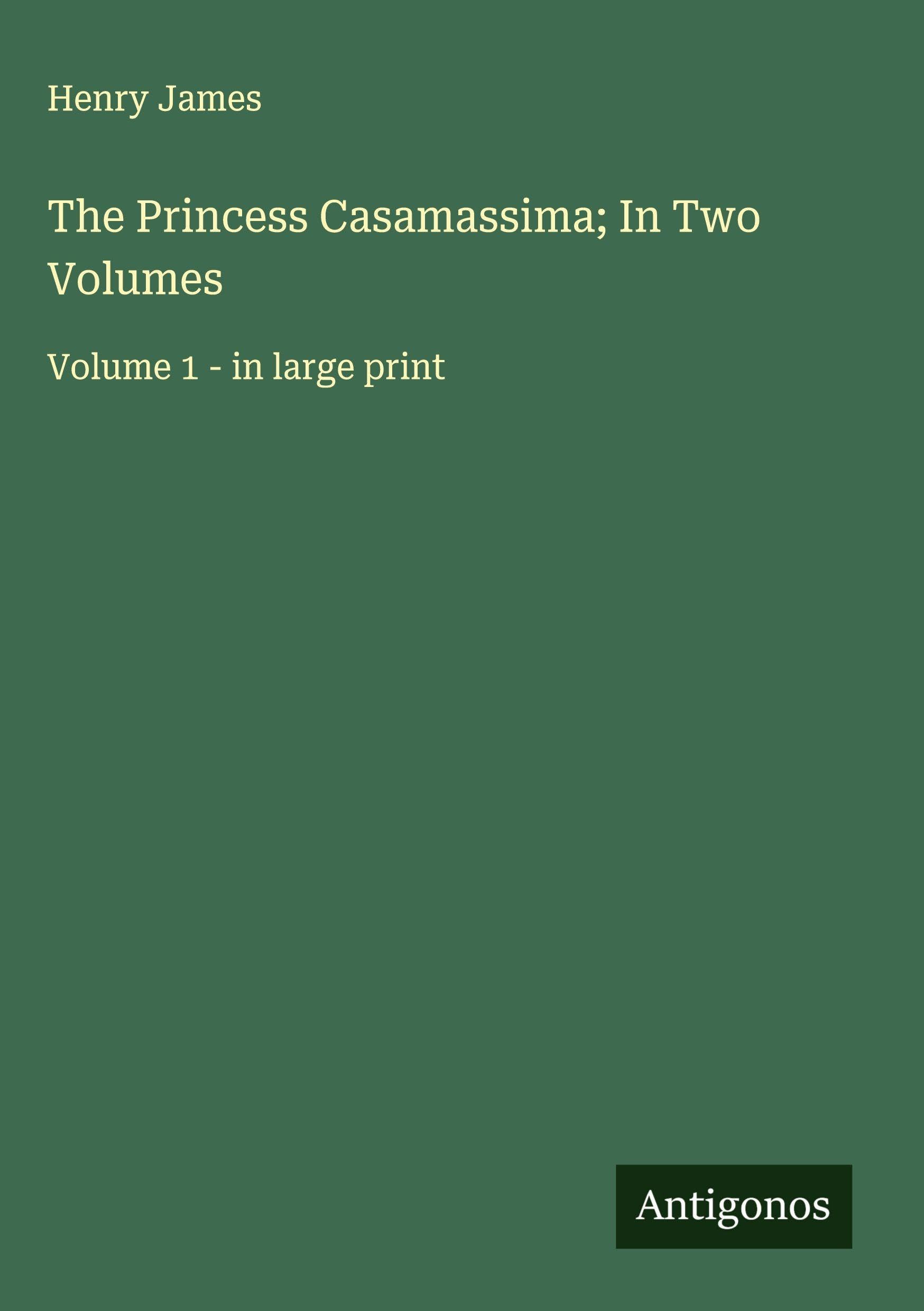 The Princess Casamassima; In Two Volumes Classics