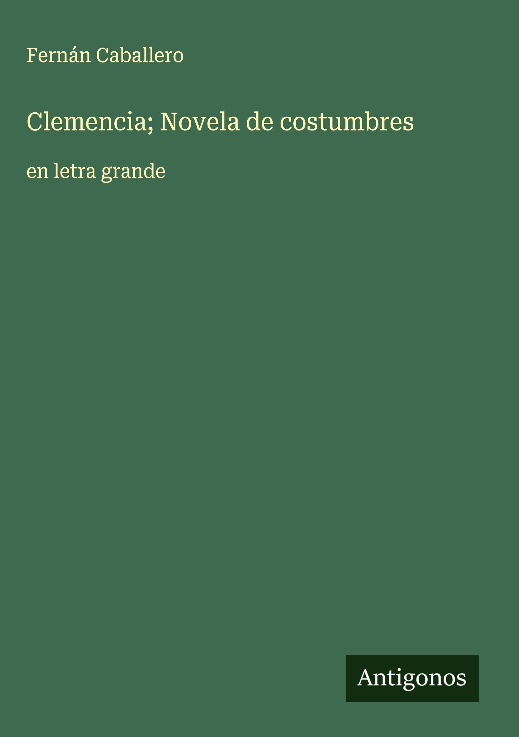 Clemencia; Novela de costumbres Classics