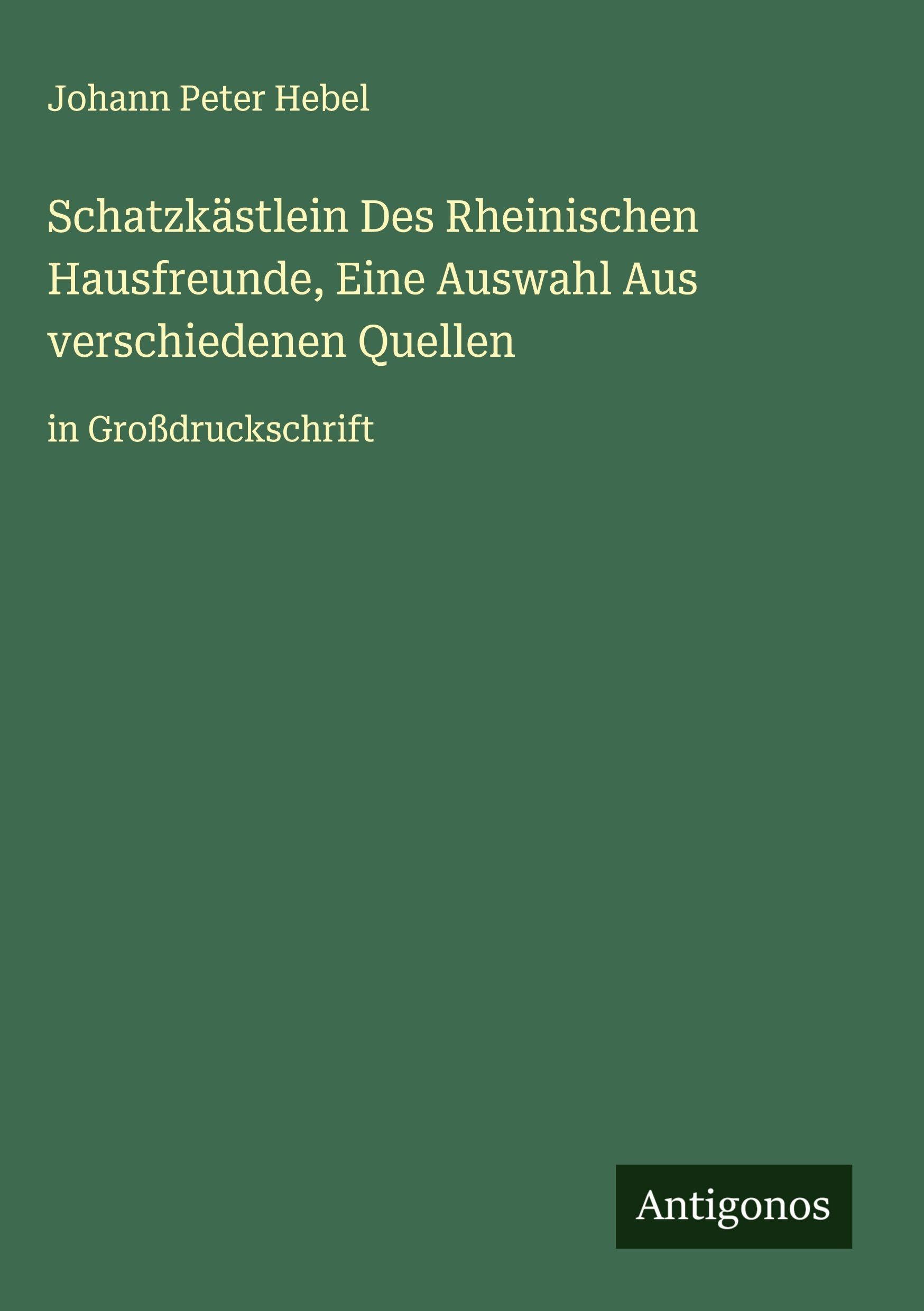 Schatzkästlein Des Rheinischen Hausfreunde, Eine Auswahl Aus verschiedenen Quellen Classics