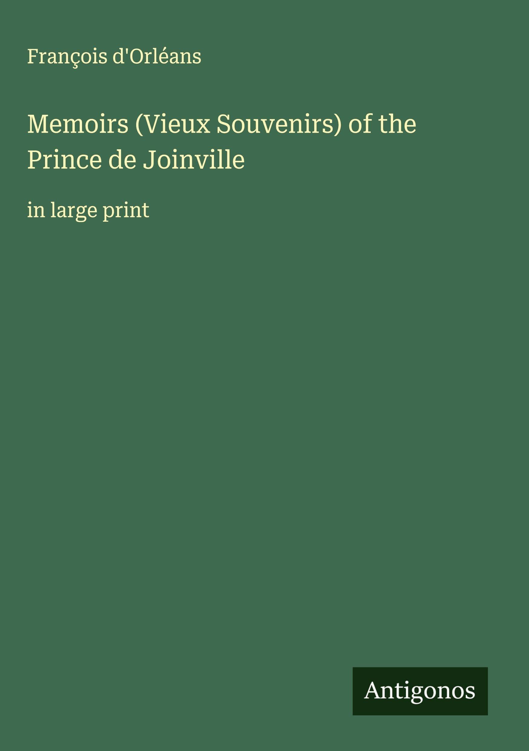 Memoirs (Vieux Souvenirs) of the Prince de Joinville Classics