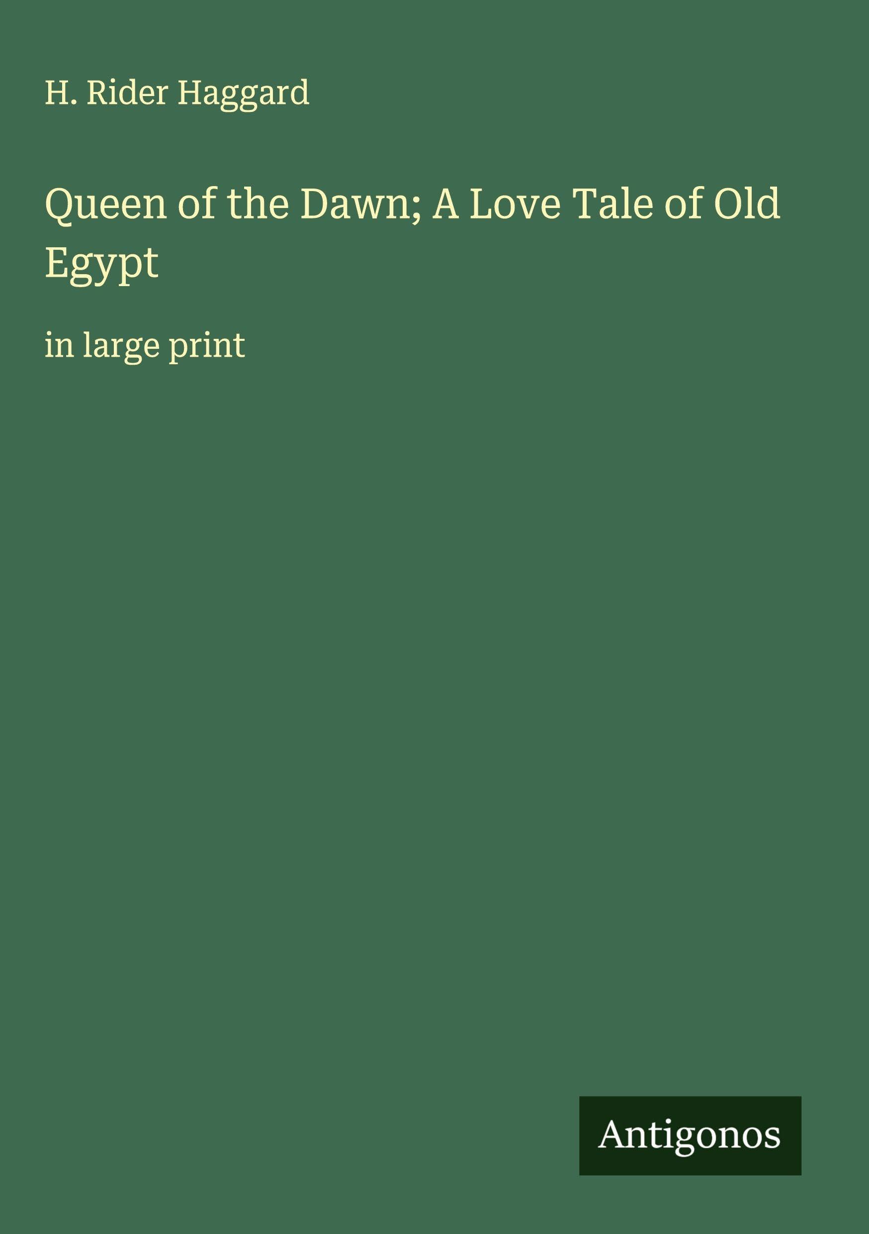 Queen of the Dawn; A Love Tale of Old Egypt Classics