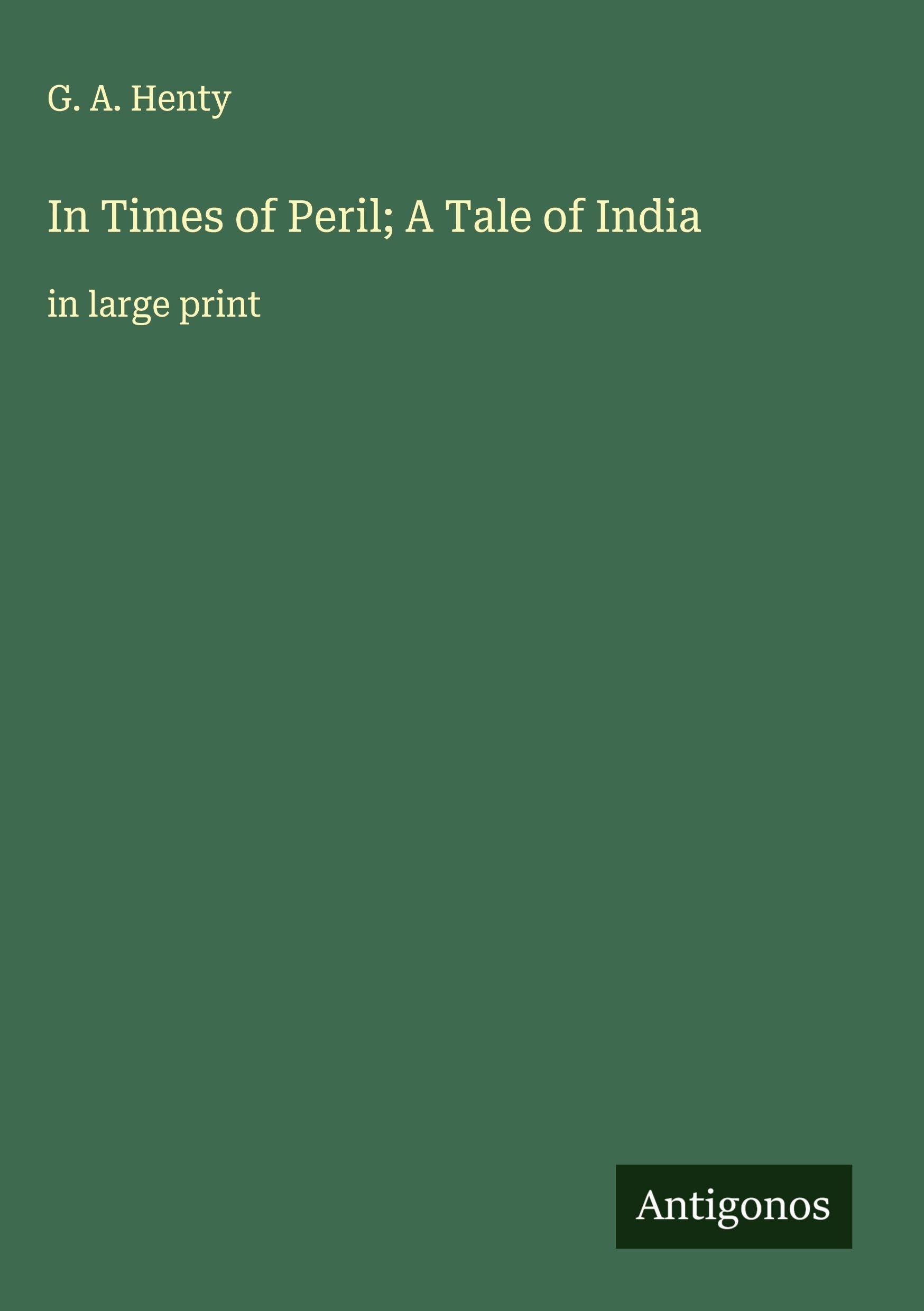 In Times of Peril; A Tale of India Classics