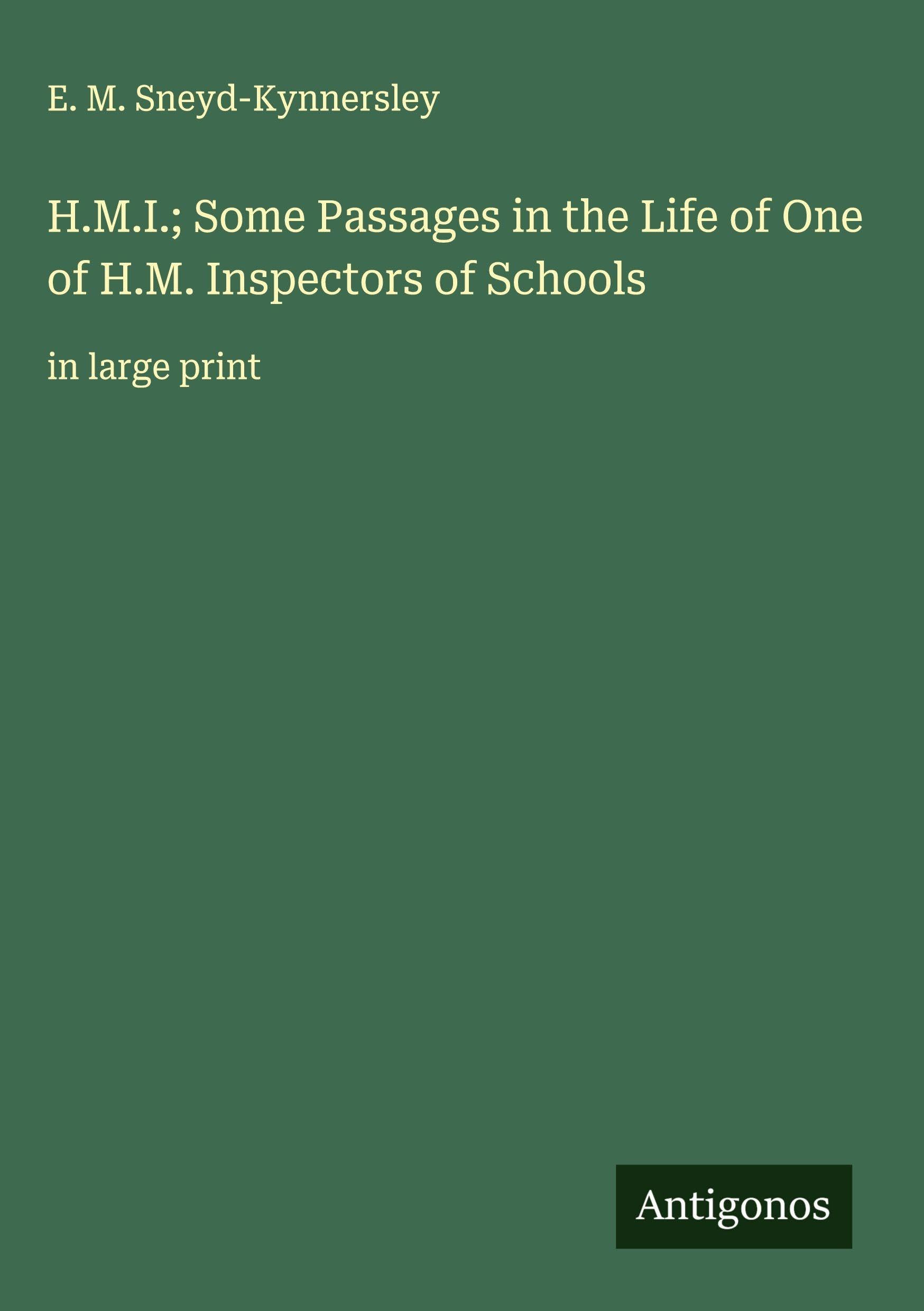 H.M.I.; Some Passages in the Life of One of H.M. Inspectors of Schools Classics