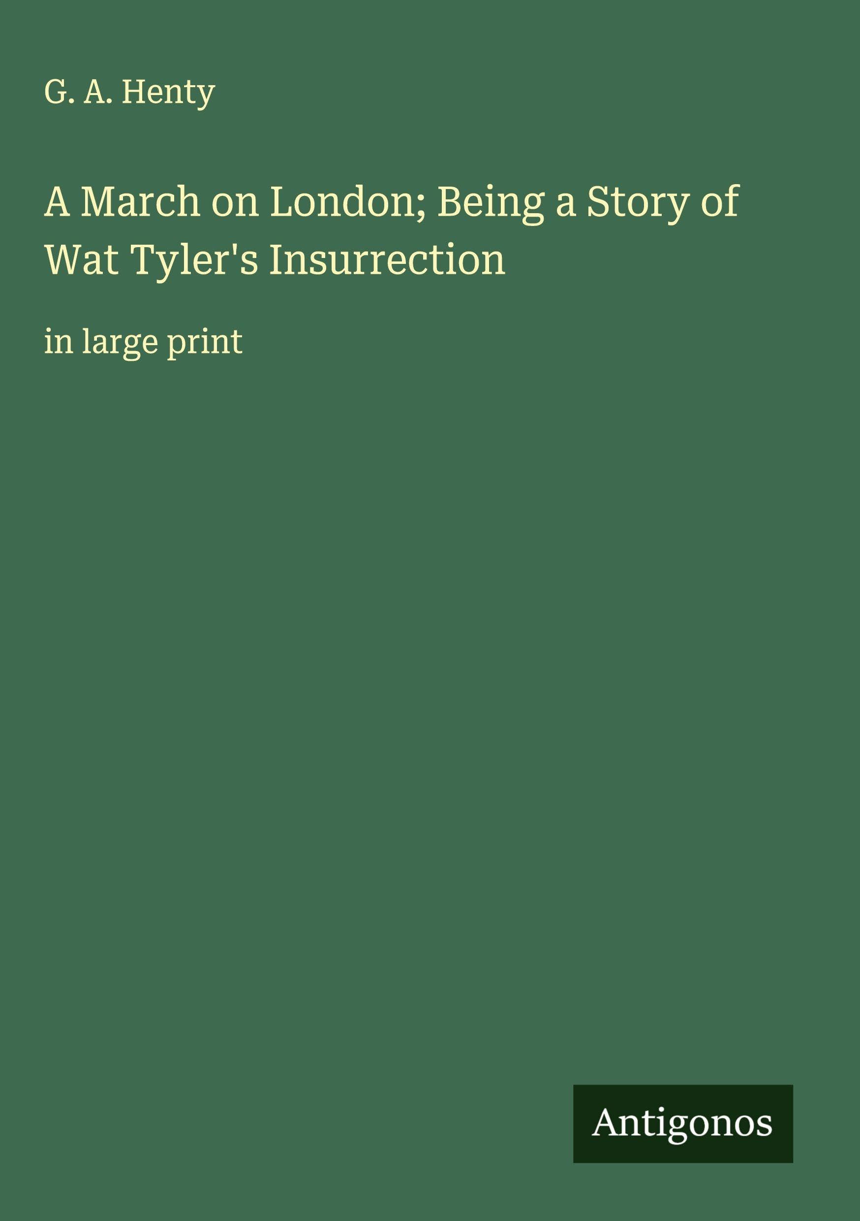 A March on London; Being a Story of Wat Tyler's Insurrection Classics