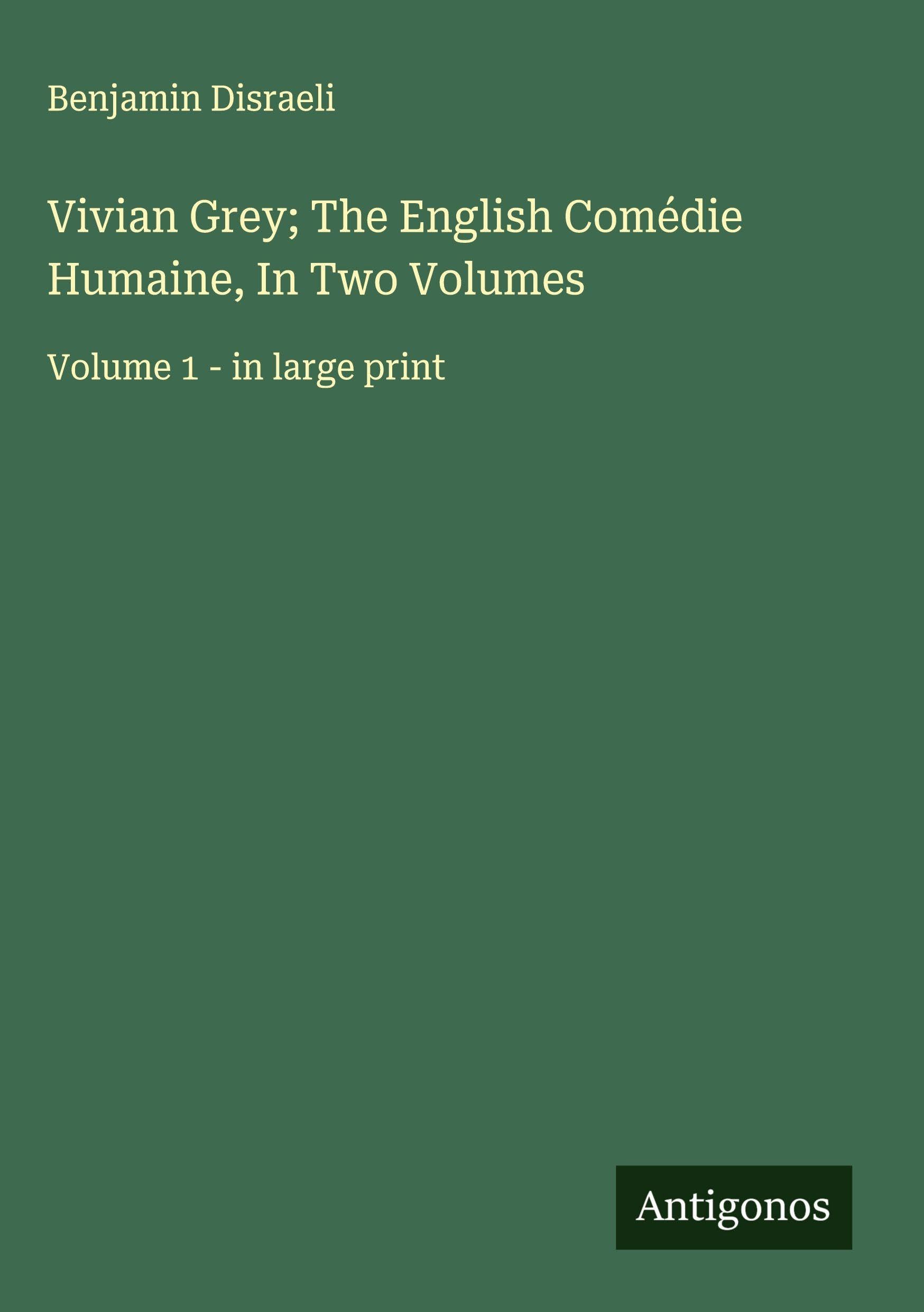 Vivian Grey; The English Comédie Humaine, In Two Volumes Classics