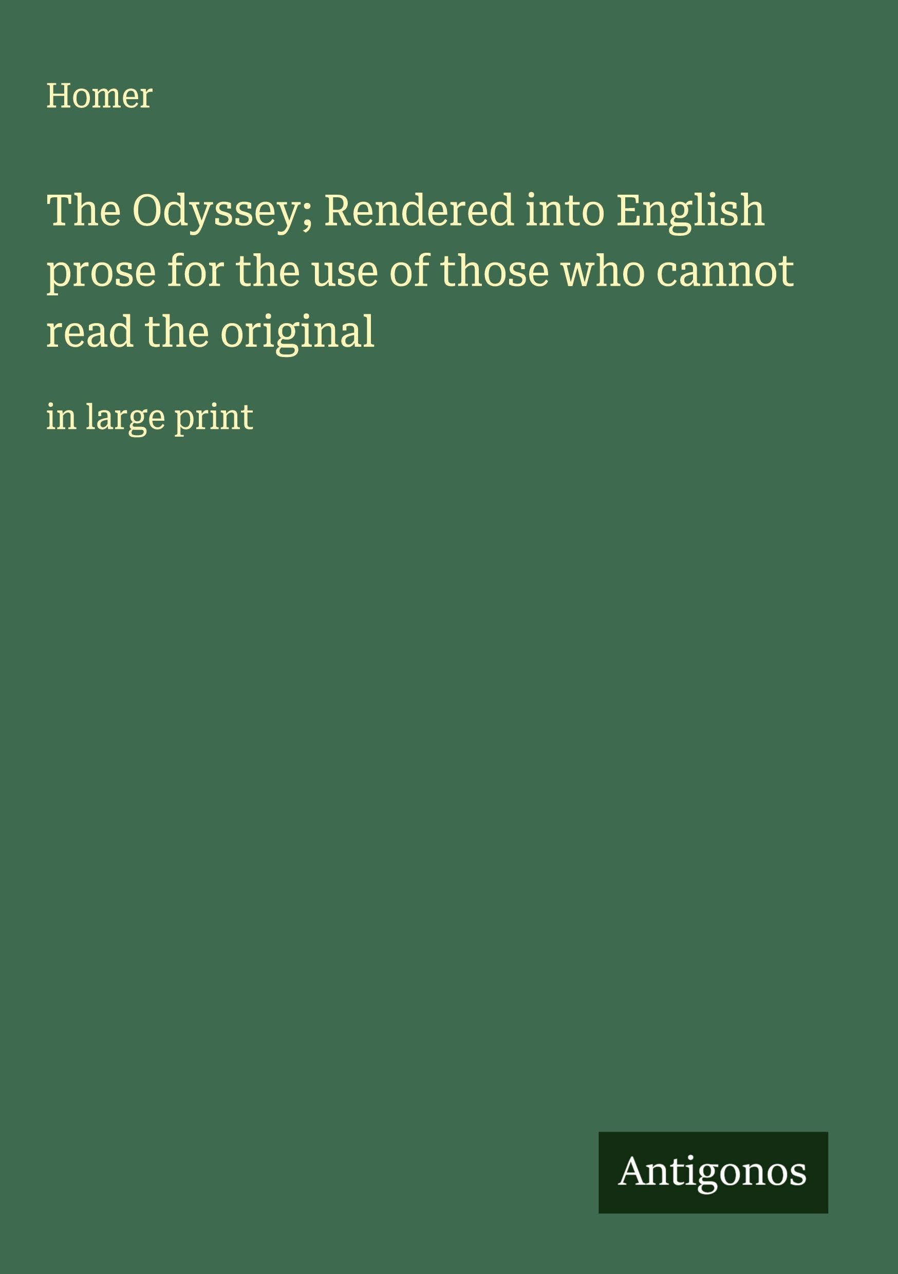 The Odyssey; Rendered into English prose for the use of those who cannot read the original Classics