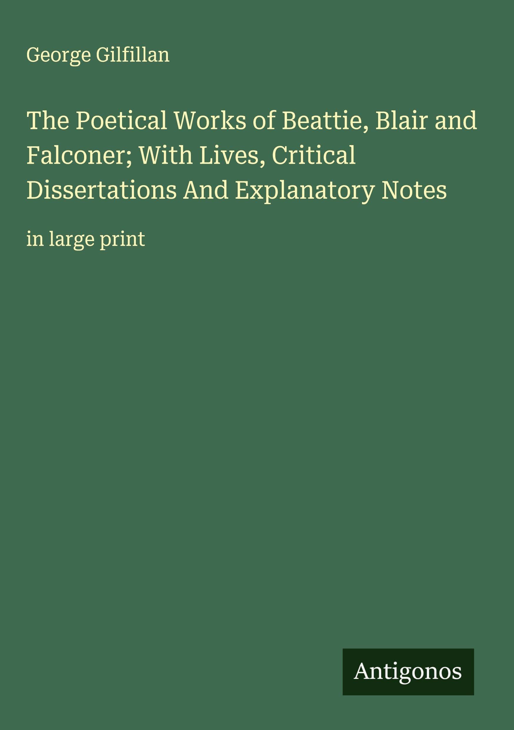 The Poetical Works of Beattie, Blair and Falconer; With Lives, Critical Dissertations And Explanatory Notes Classics