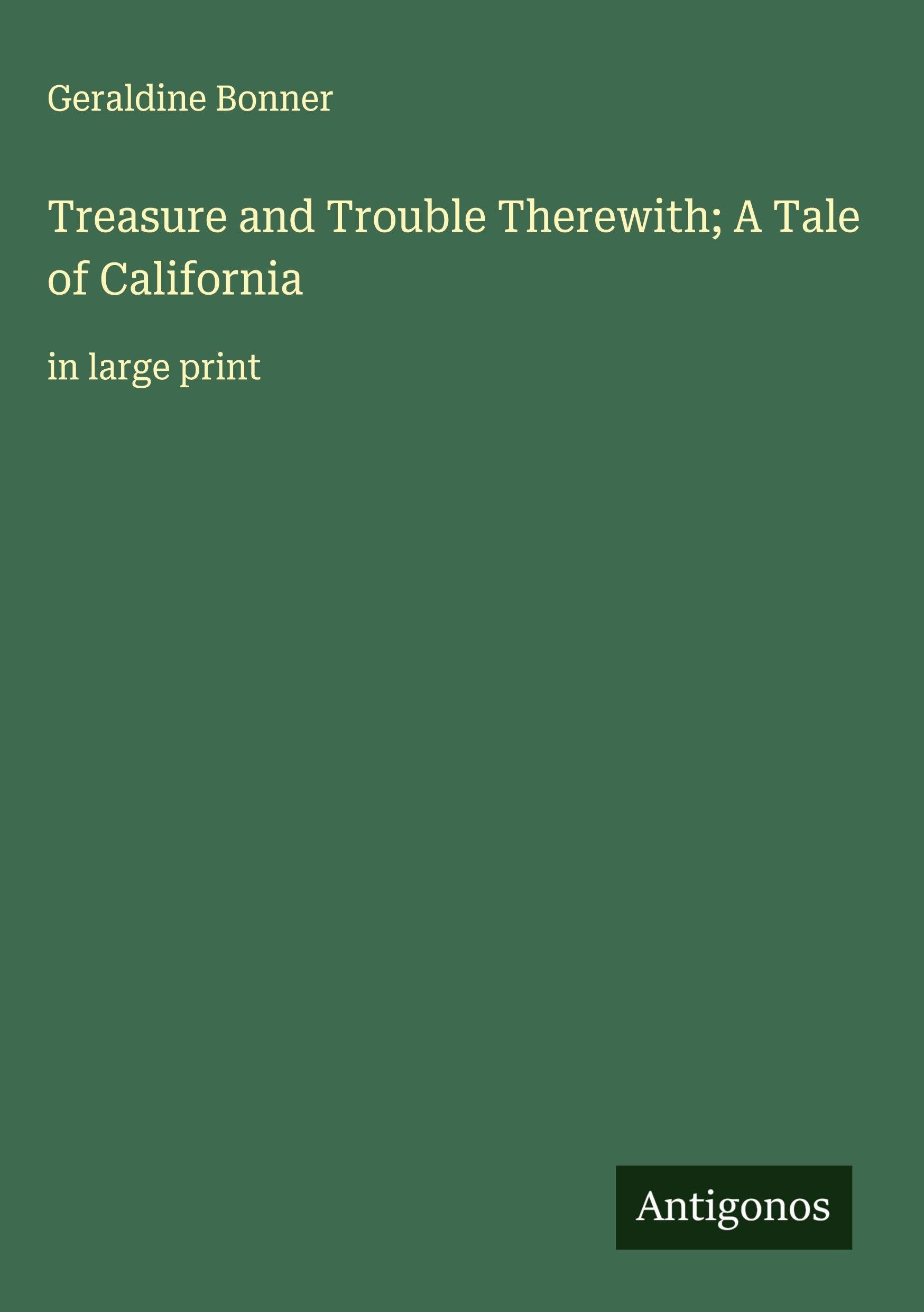 Treasure and Trouble Therewith; A Tale of California Classics