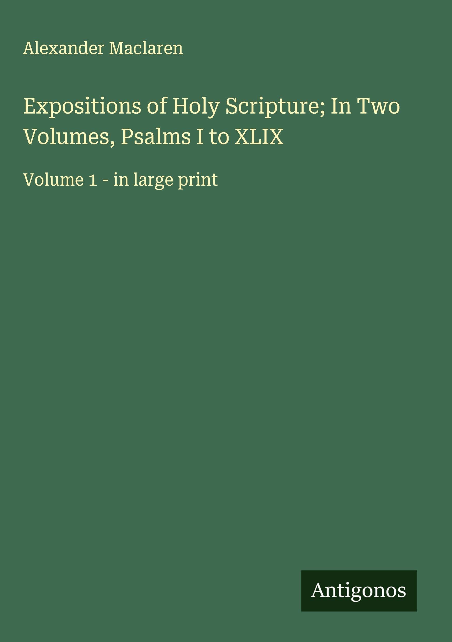 Expositions of Holy Scripture; In Two Volumes, Psalms I to XLIX Classics