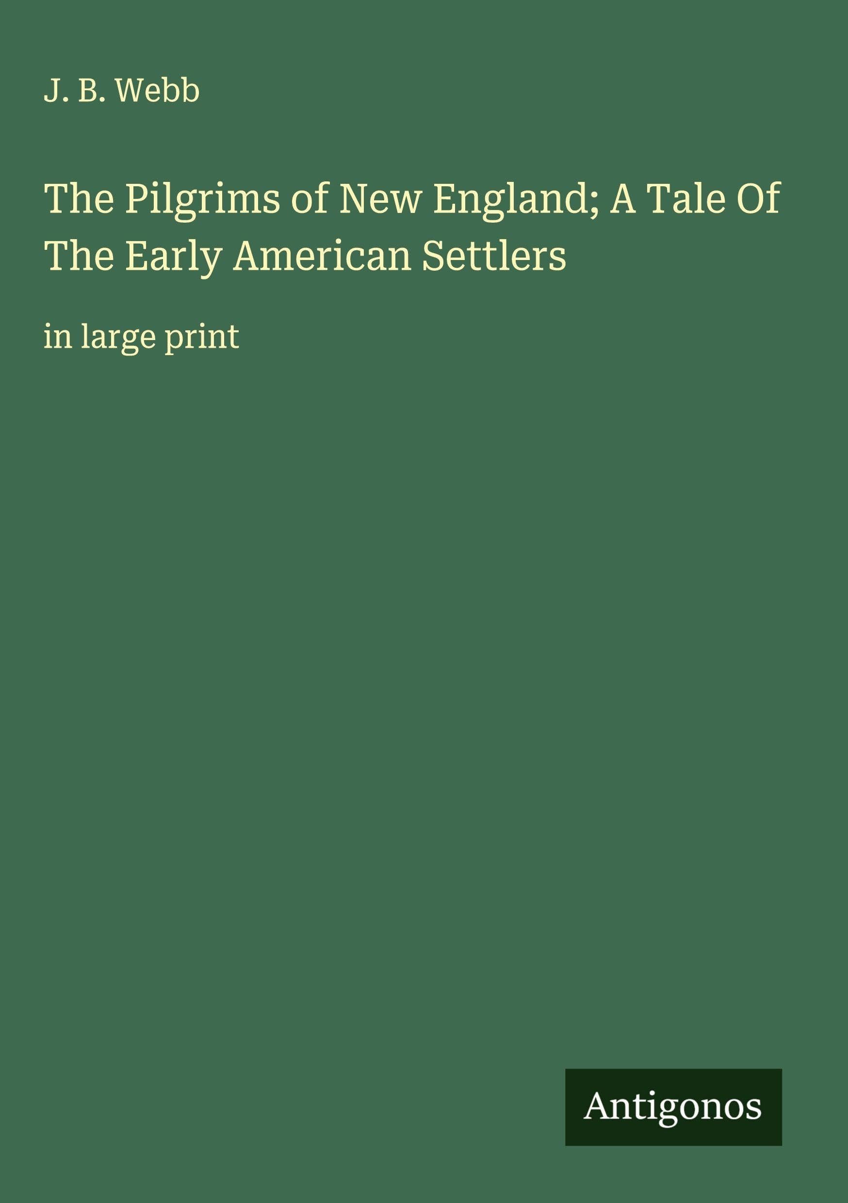 The Pilgrims of New England; A Tale Of The Early American Settlers Classics