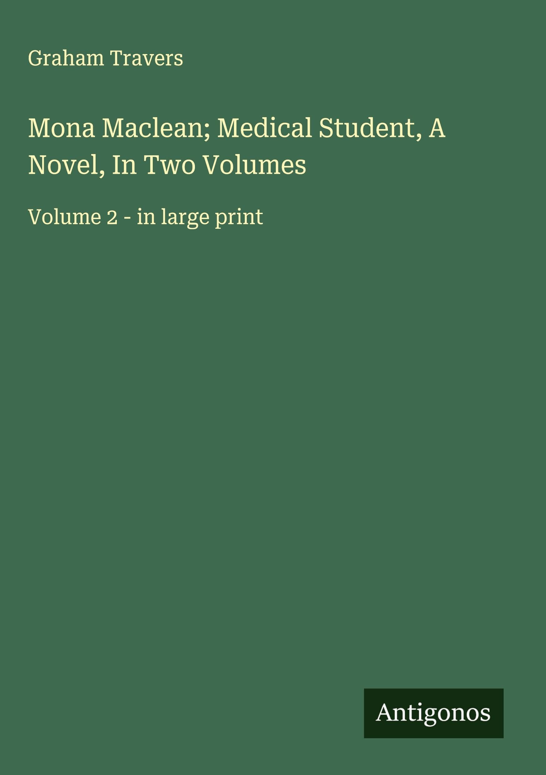 Mona Maclean; Medical Student, A Novel, In Two Volumes Classics
