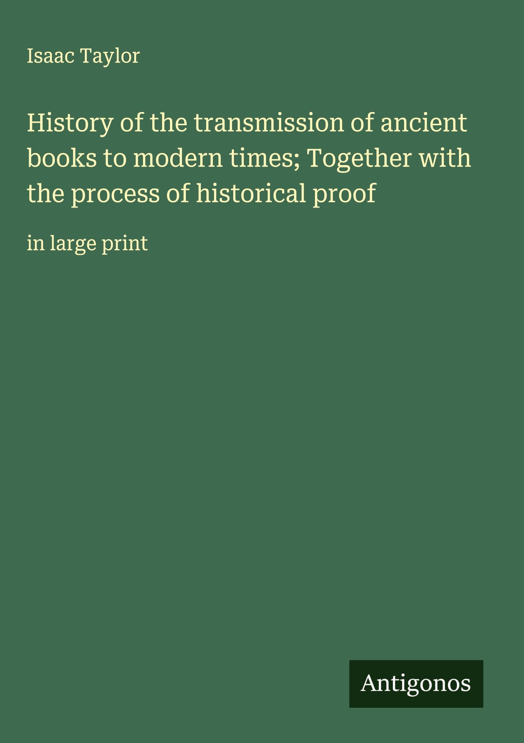 History of the transmission of ancient books to modern times; Together with the process of historical proof Classics