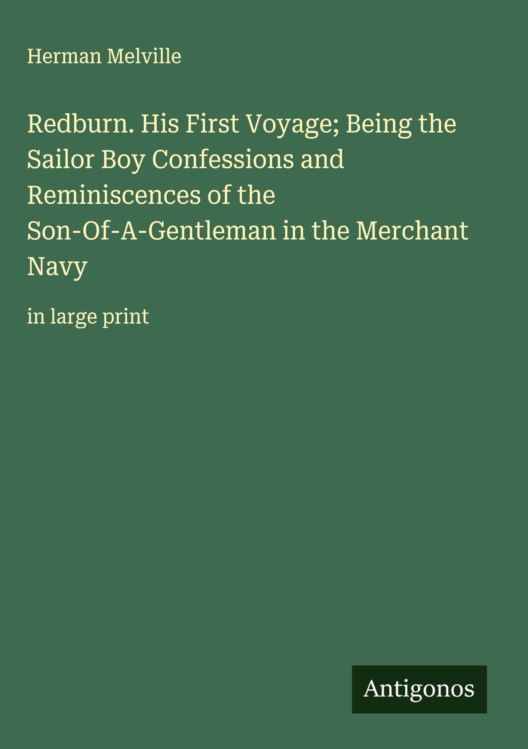 Redburn. His First Voyage; Being the Sailor Boy Confessions and Reminiscences of the Son-Of-A-Gentleman in the Merchant Navy Classics