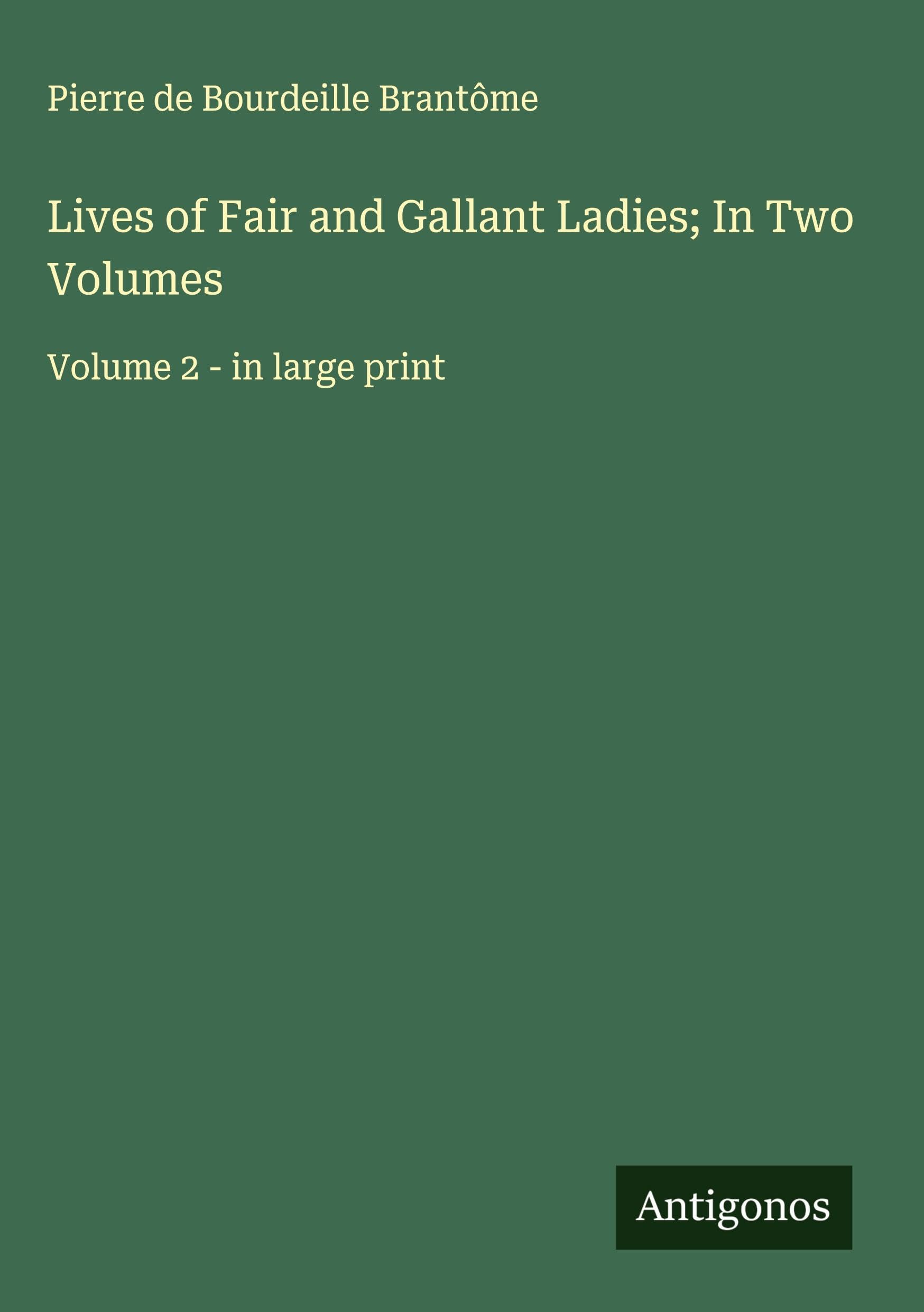 Lives of Fair and Gallant Ladies; In Two Volumes Classics
