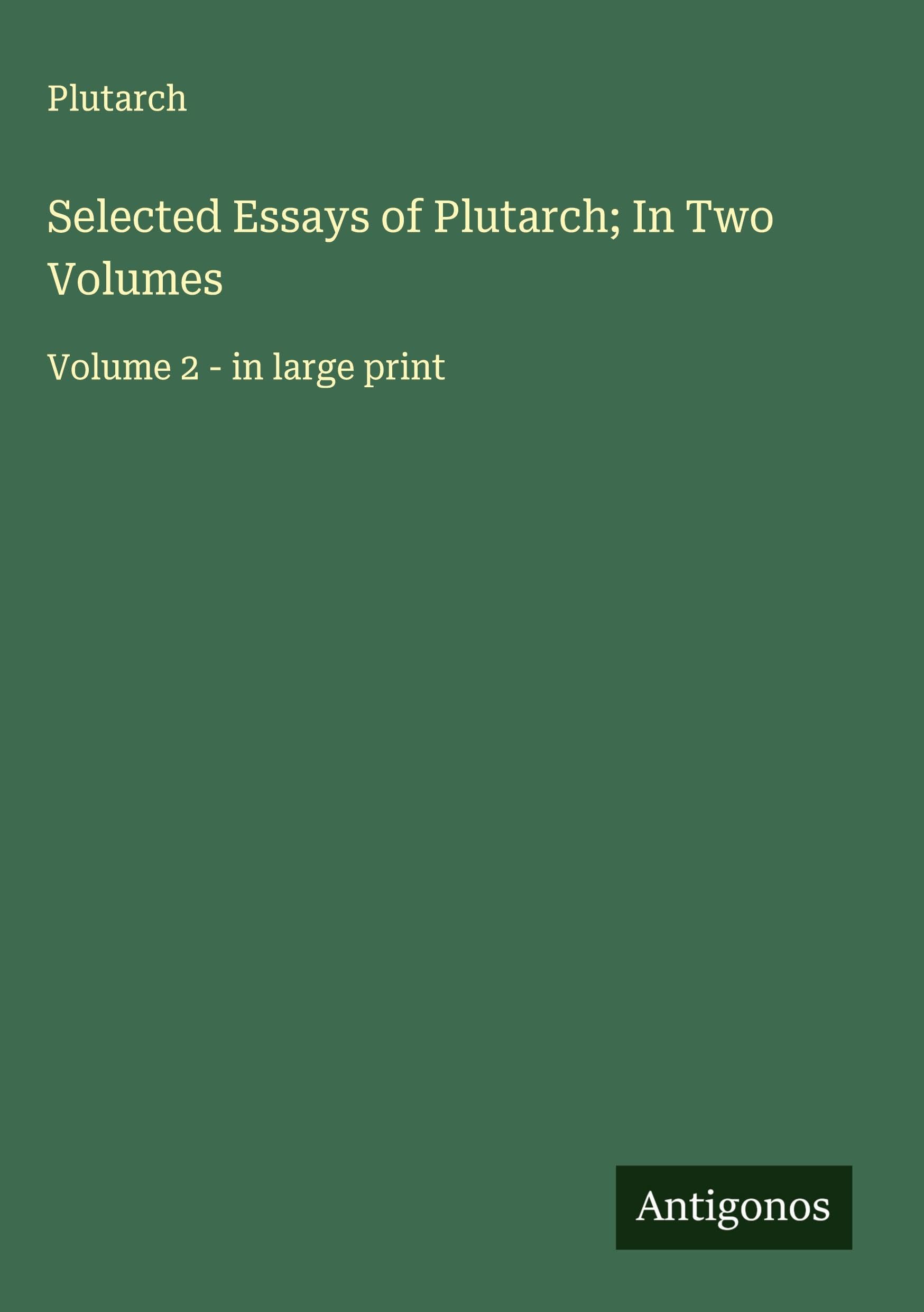 Selected Essays of Plutarch; In Two Volumes Classics