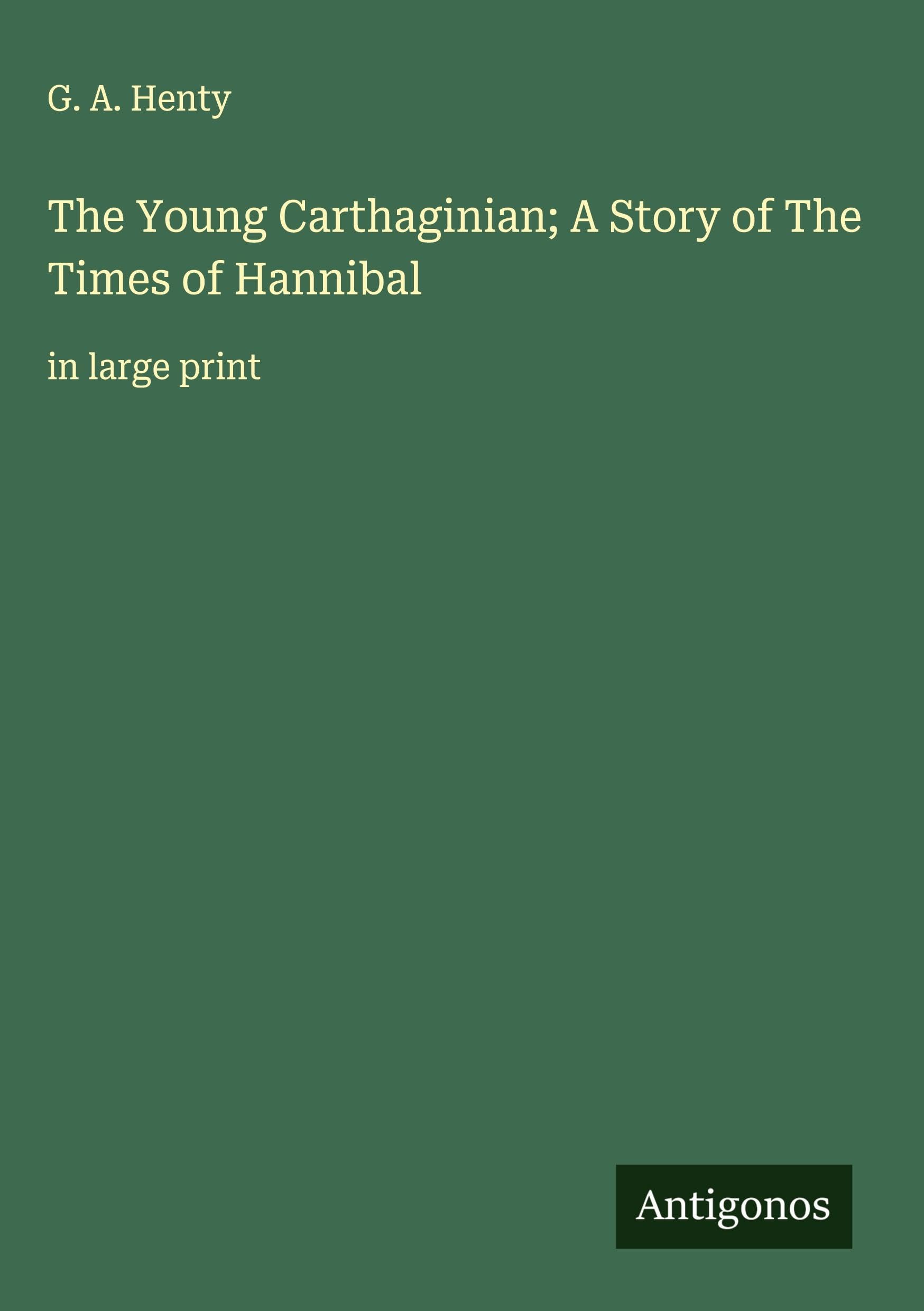 The Young Carthaginian; A Story of The Times of Hannibal Classics